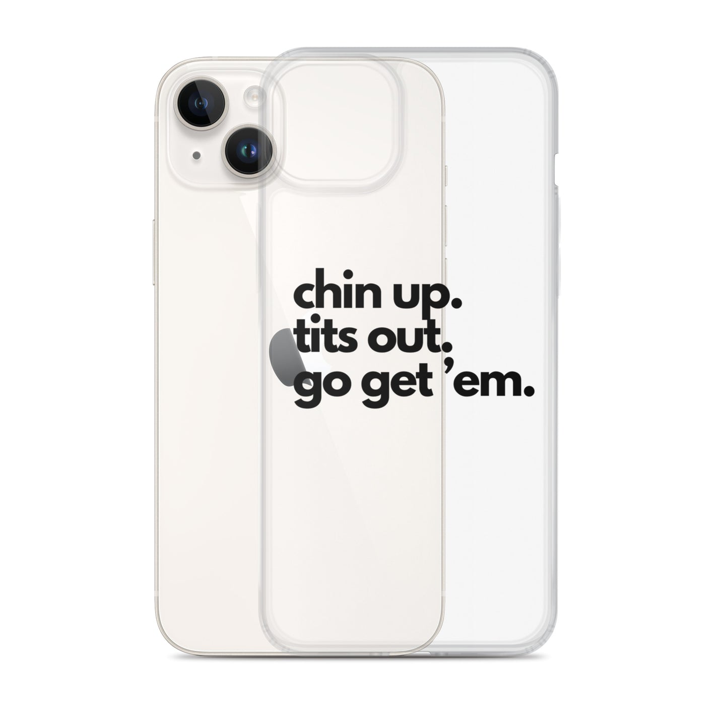 Chin Up, Tits Out, Go Get Em Clear Case for iPhone®