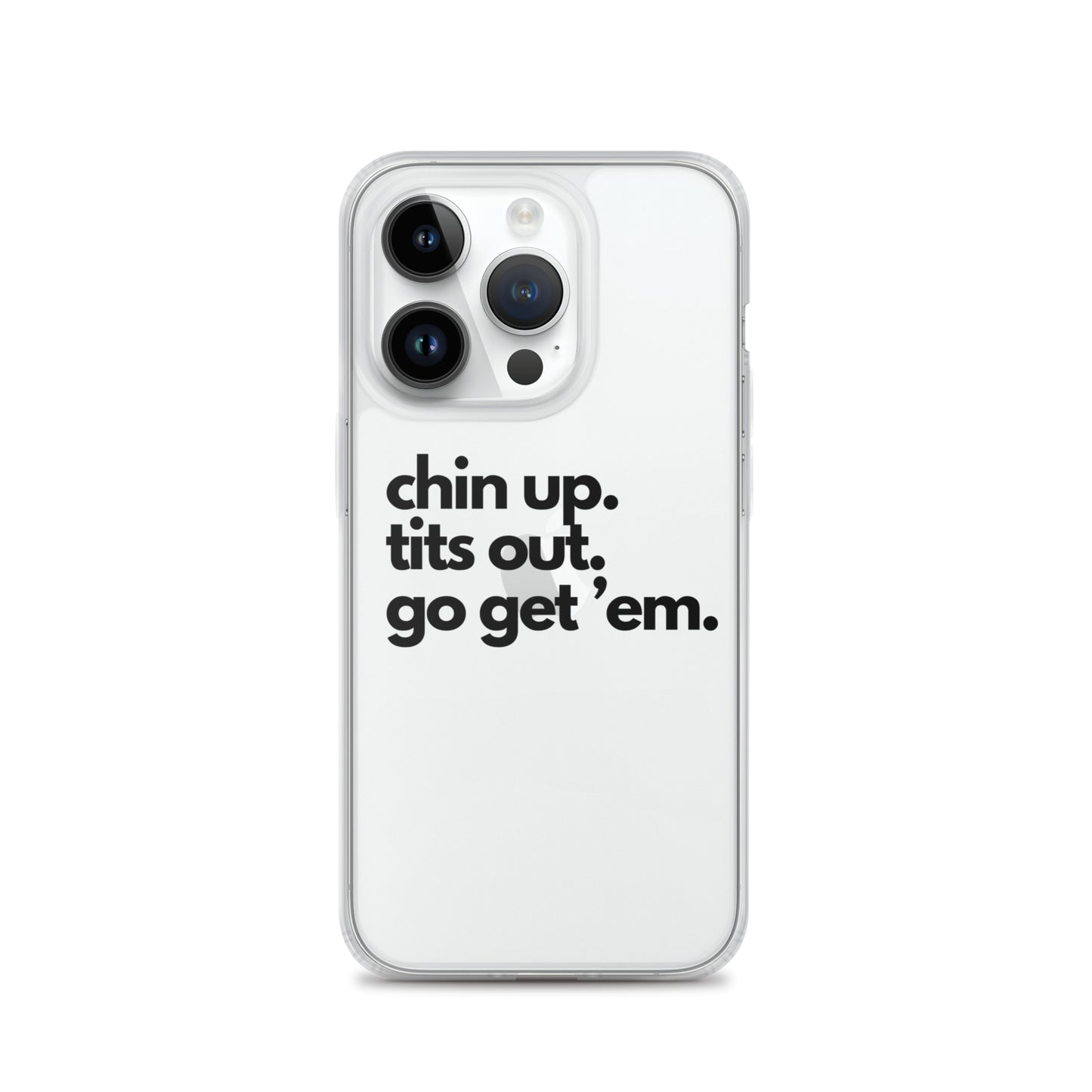 Chin Up, Tits Out, Go Get Em Clear Case for iPhone®