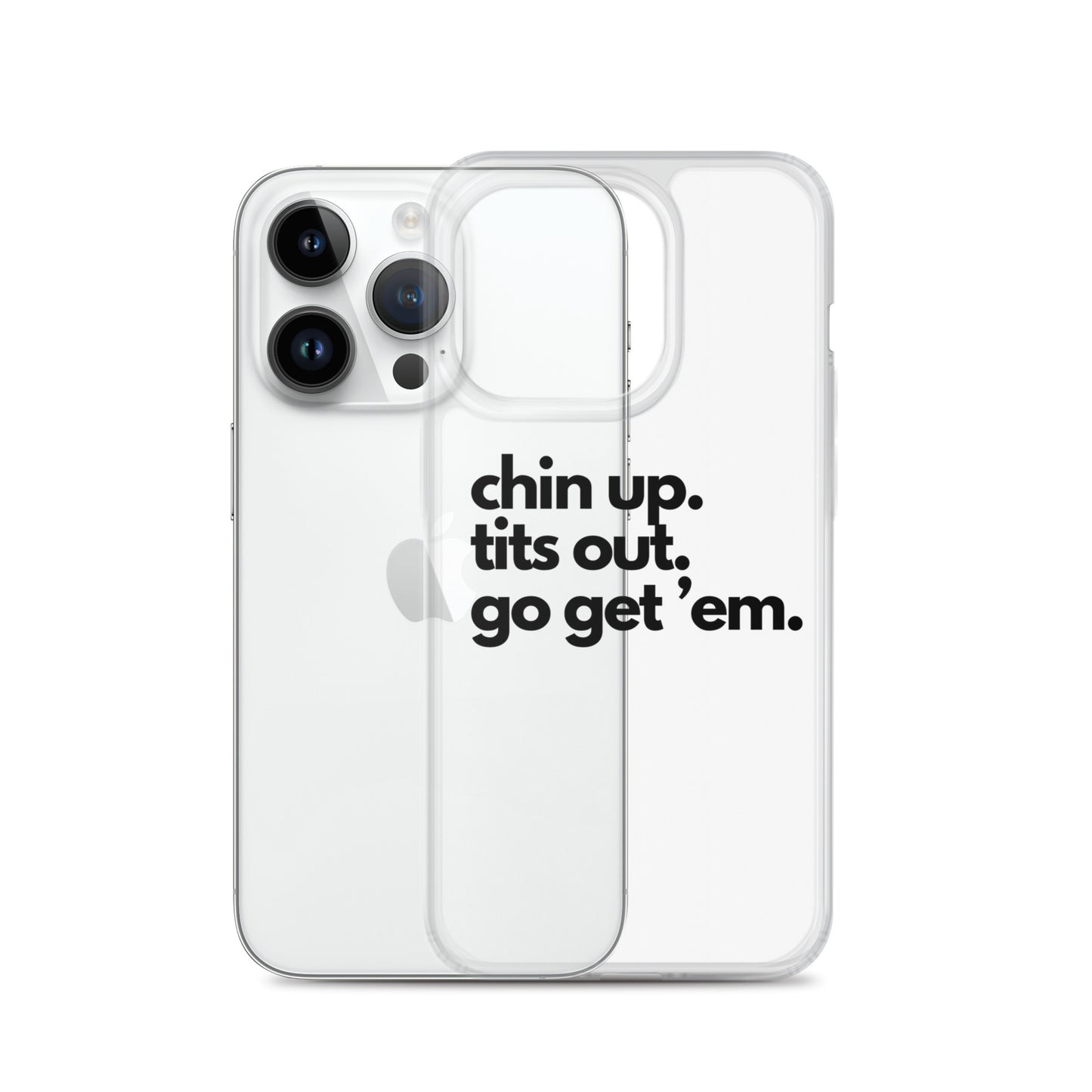 Chin Up, Tits Out, Go Get Em Clear Case for iPhone®