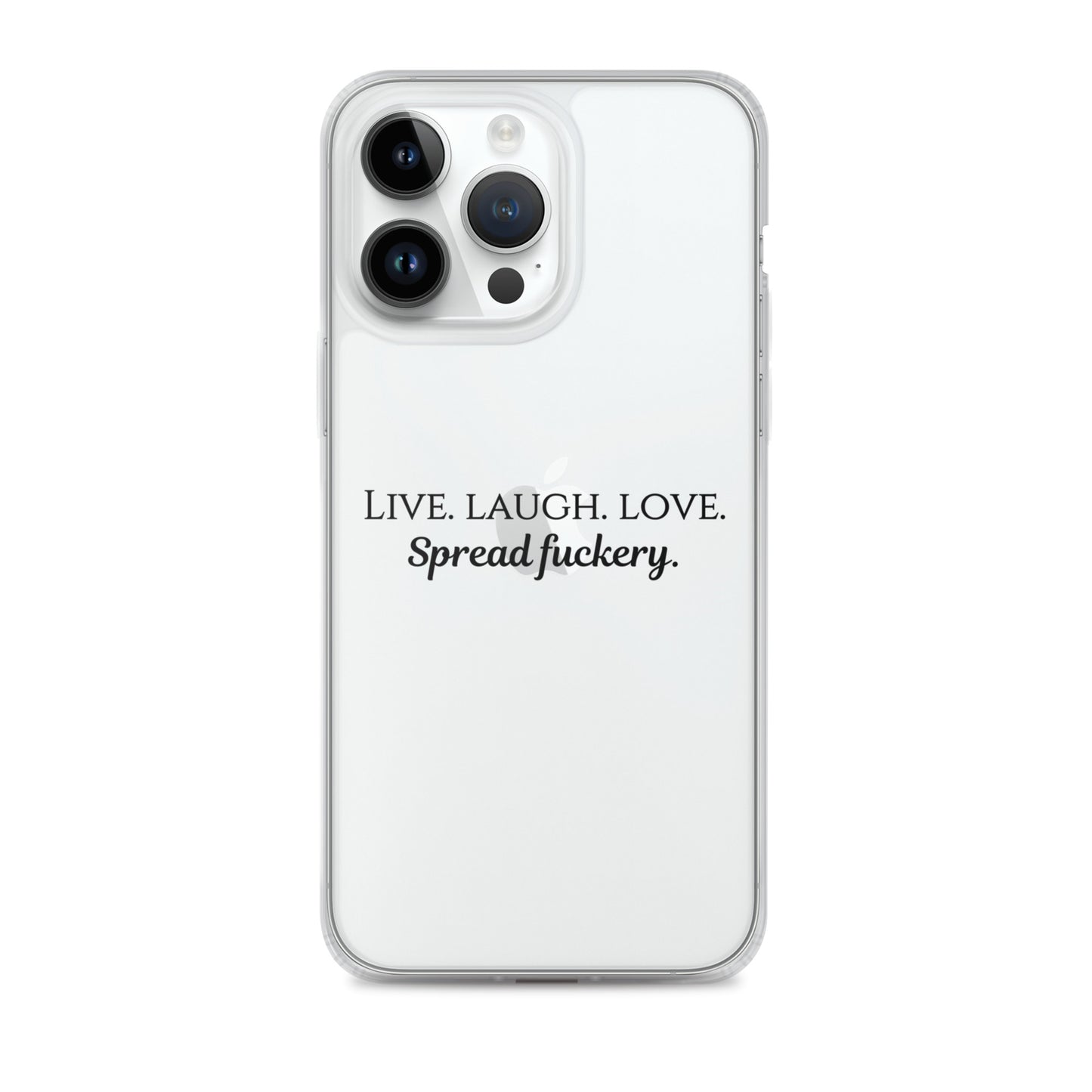 Live. Laugh. Love. Spread Fuckery Clear Case for iPhone®