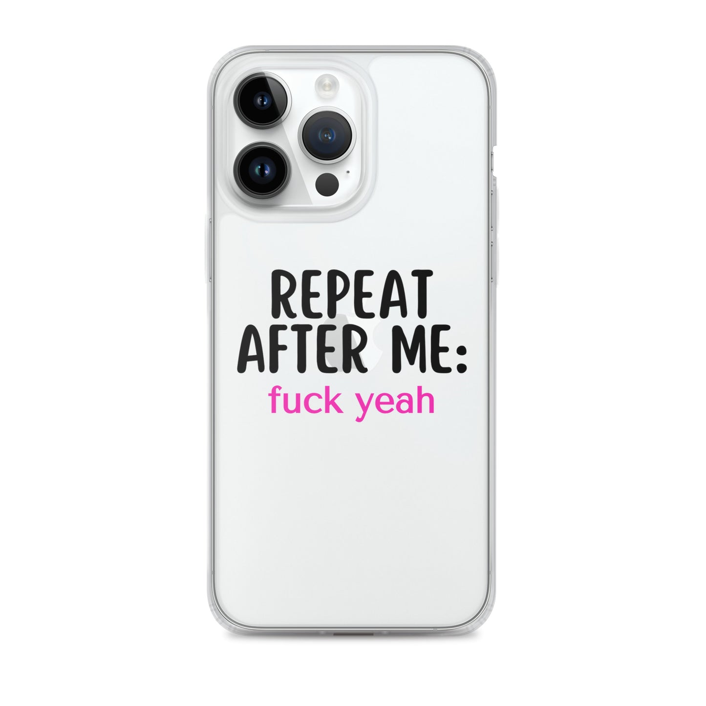 Repeat After Me: Fuck Yeah Clear Case for iPhone®