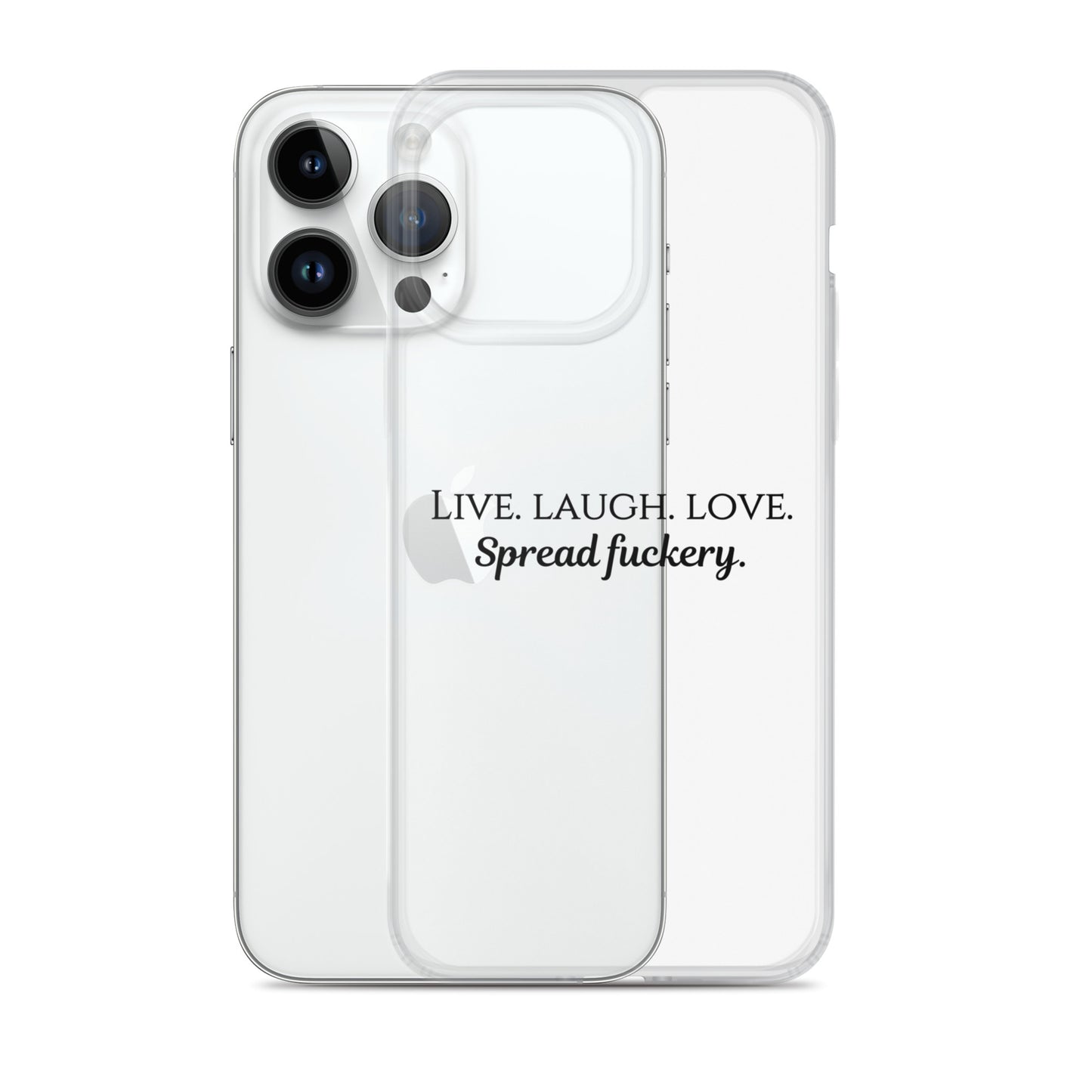 Live. Laugh. Love. Spread Fuckery Clear Case for iPhone®