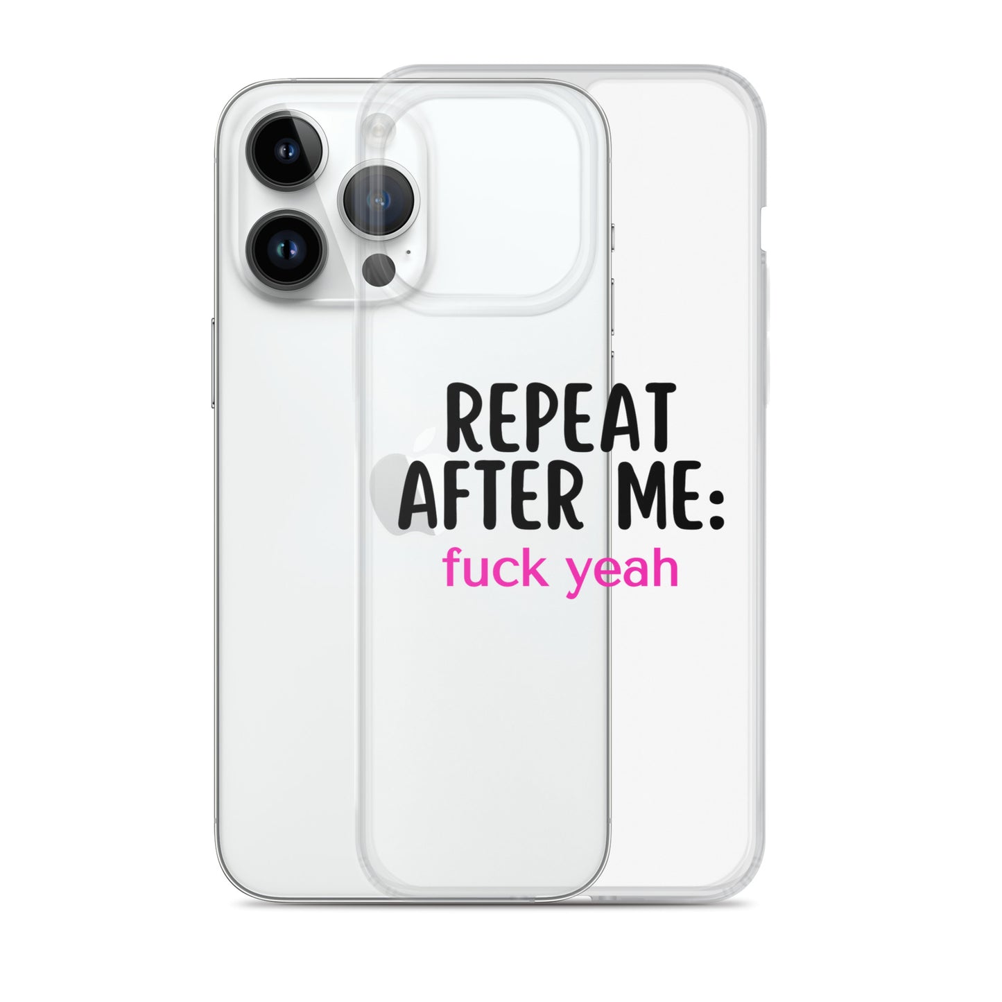 Repeat After Me: Fuck Yeah Clear Case for iPhone®