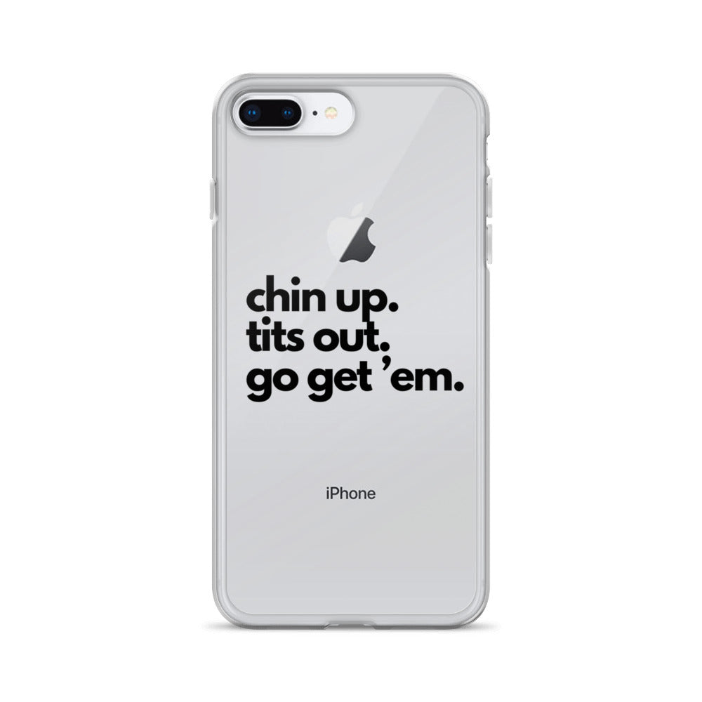 Chin Up, Tits Out, Go Get Em Clear Case for iPhone®