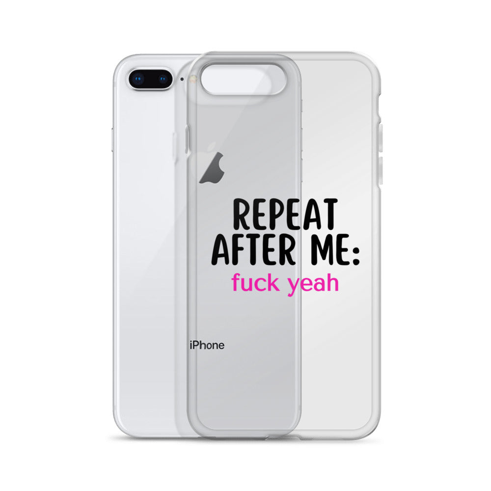 Repeat After Me: Fuck Yeah Clear Case for iPhone®