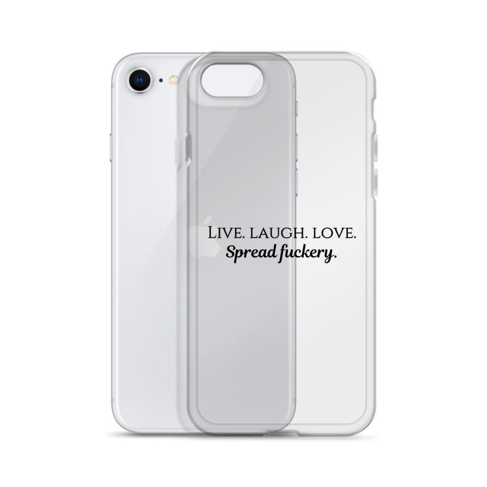 Live. Laugh. Love. Spread Fuckery Clear Case for iPhone®