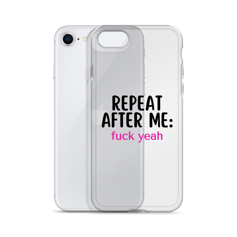 Repeat After Me: Fuck Yeah Clear Case for iPhone®