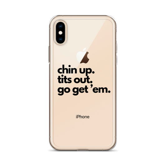 Chin Up, Tits Out, Go Get Em Clear Case for iPhone®