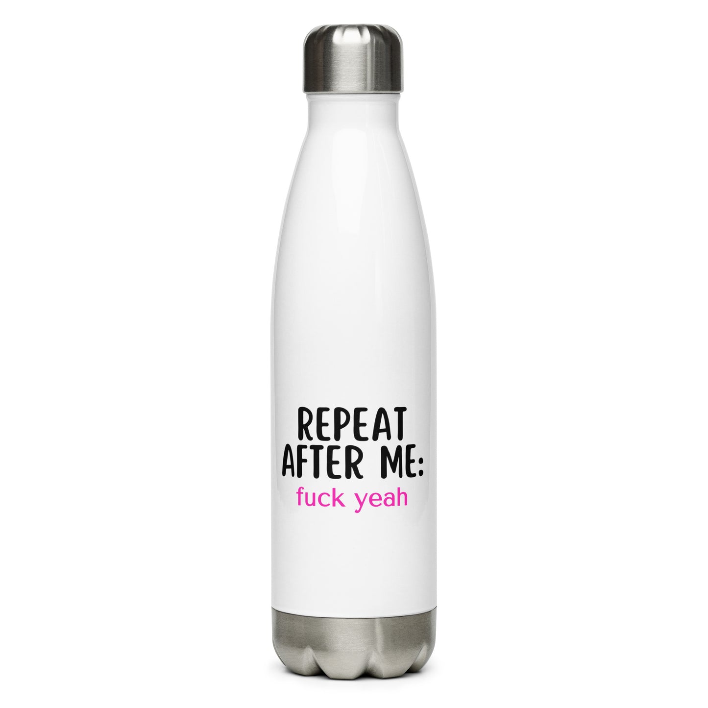 Repeat After Me: Fuck Yeah Stainless Steel Water Bottle