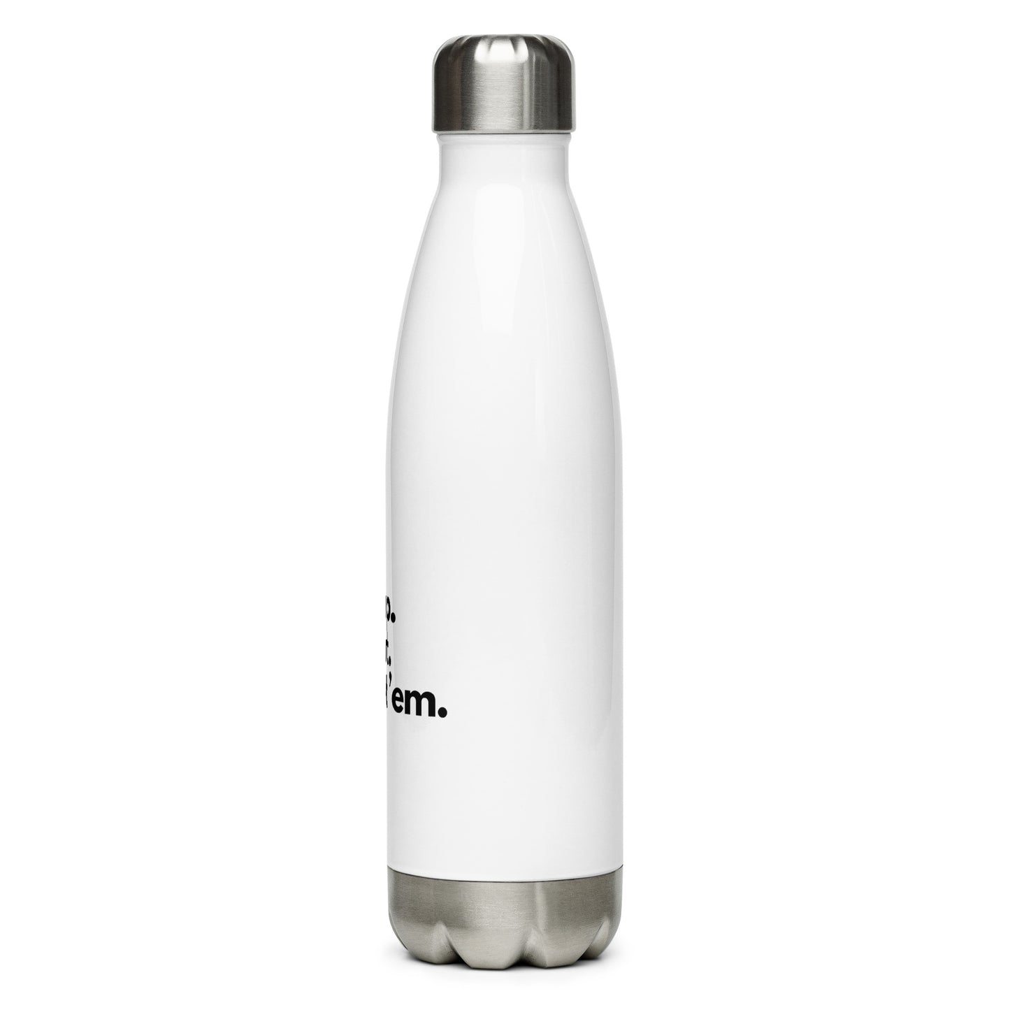 Chin Up, Tits Out, Go Get Em Stainless Steel Water Bottle