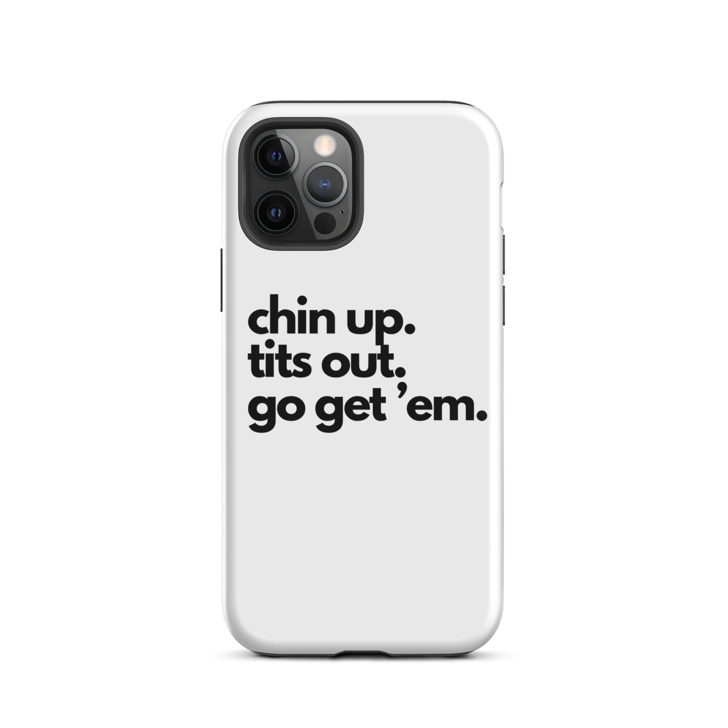 Chin Up, Tits Out, Go Get Em Tough Case for iPhone®