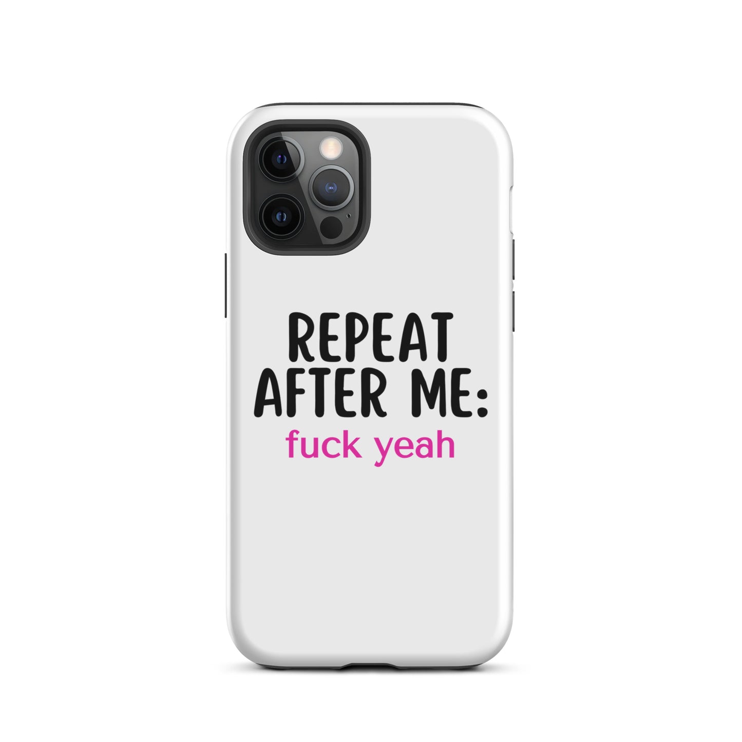 Repeat After Me: Fuck Yeah Tough Case for iPhone®