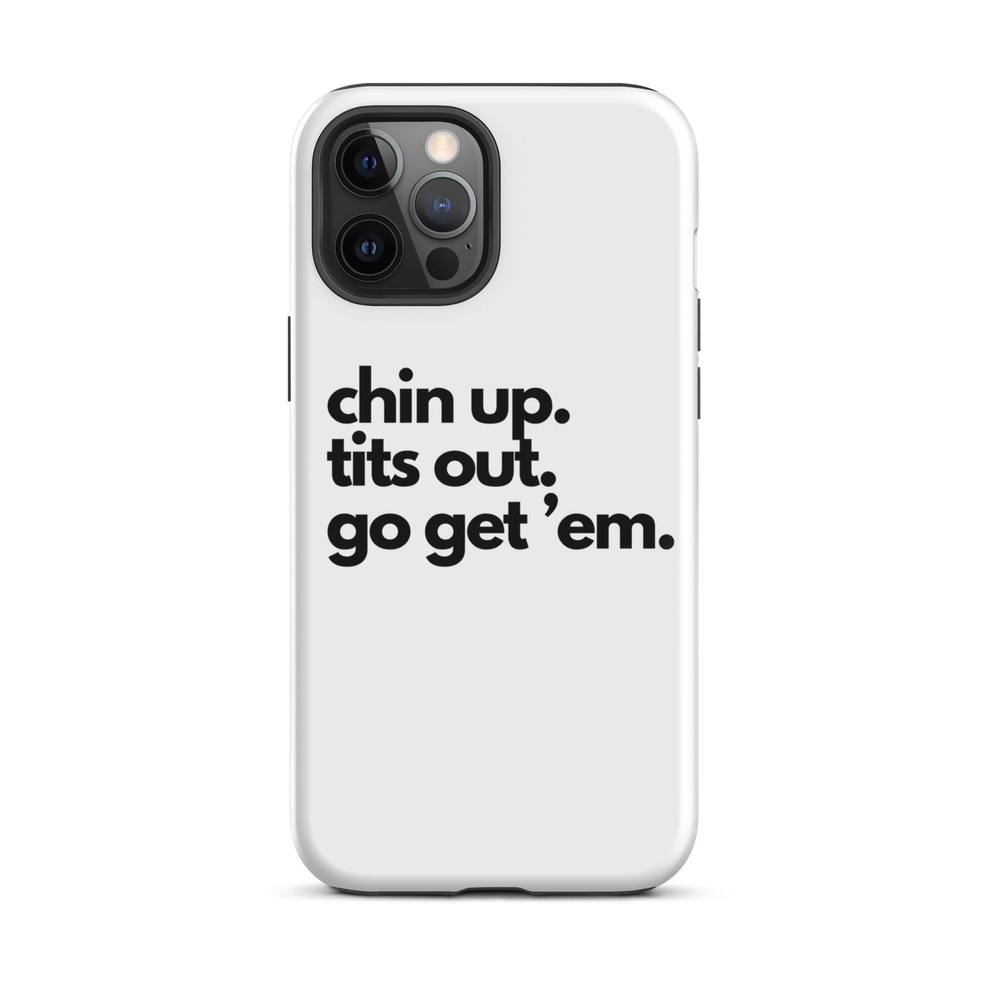 Chin Up, Tits Out, Go Get Em Tough Case for iPhone®