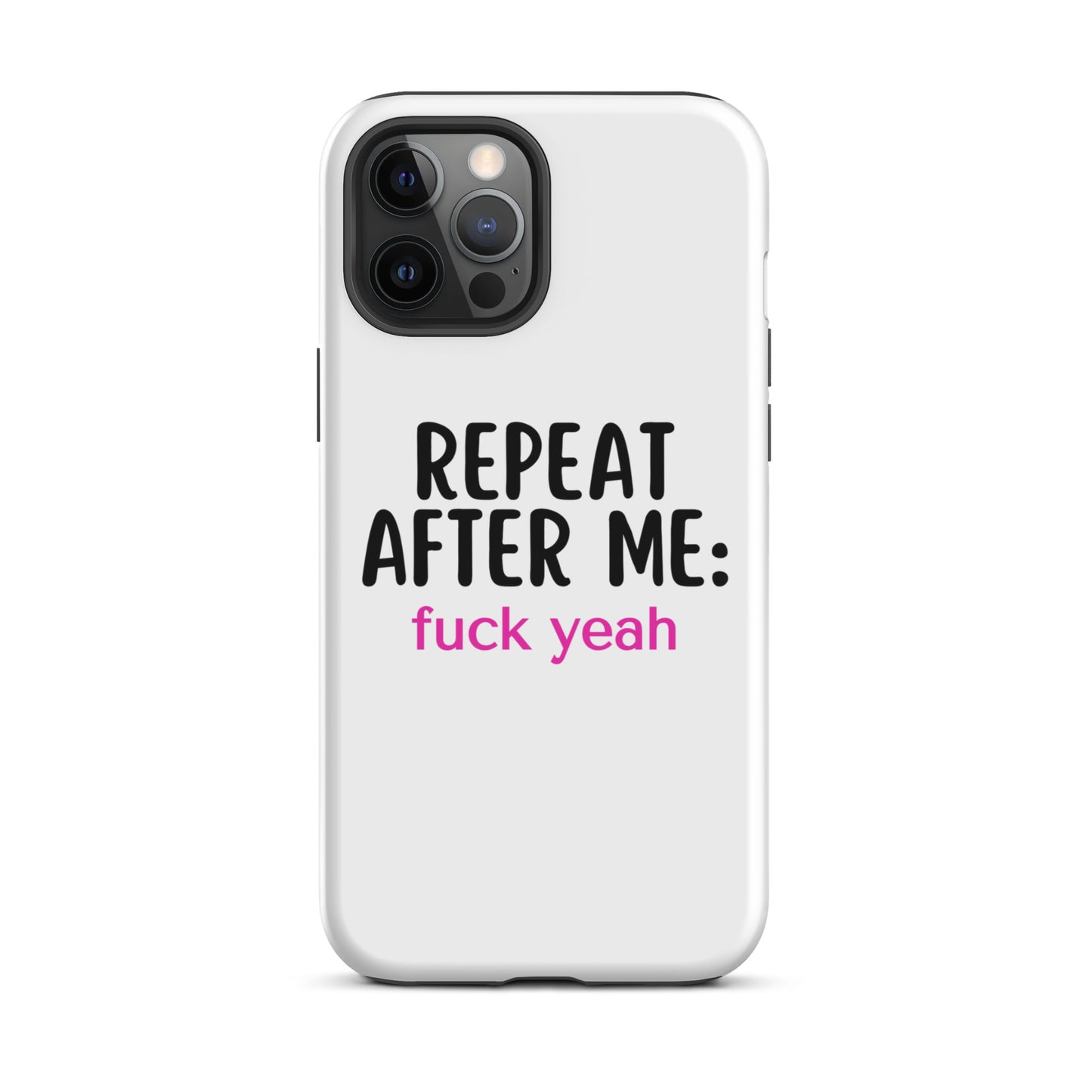 Repeat After Me: Fuck Yeah Tough Case for iPhone®