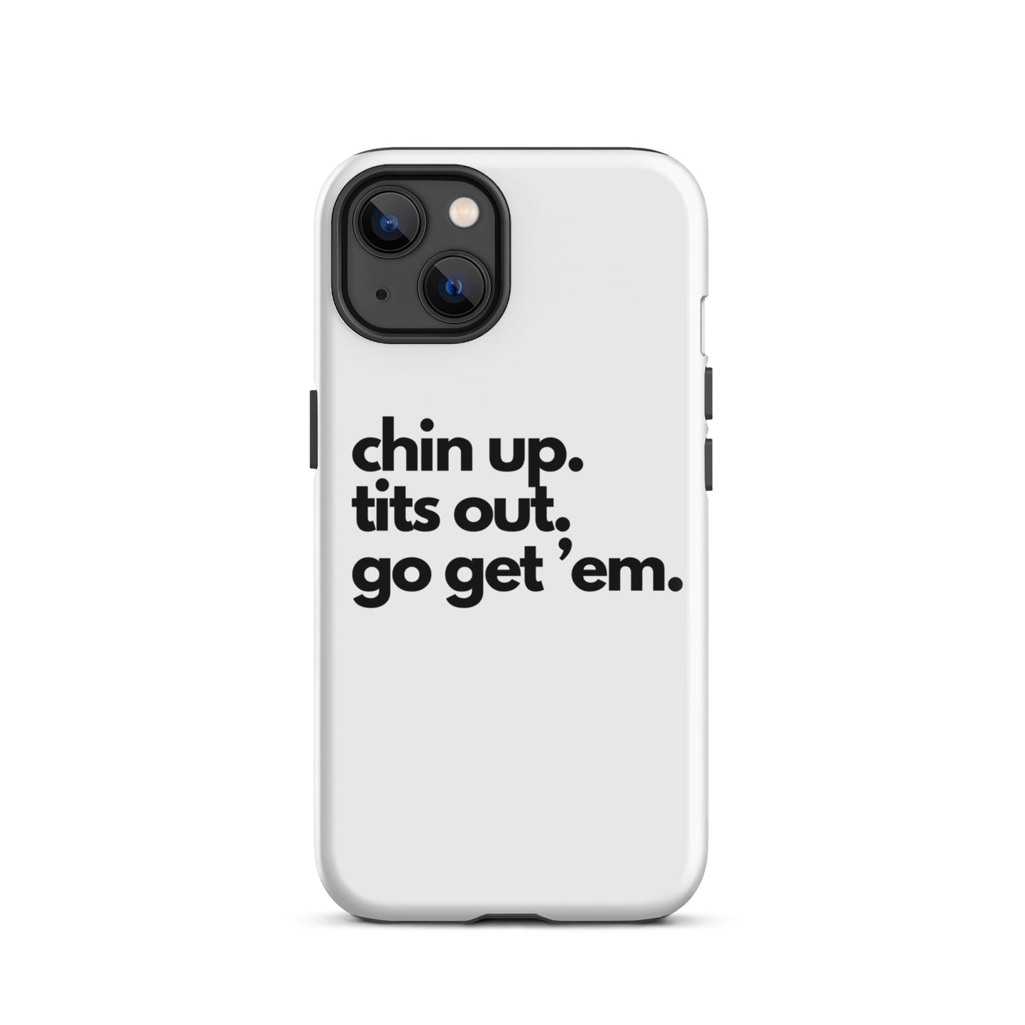 Chin Up, Tits Out, Go Get Em Tough Case for iPhone®