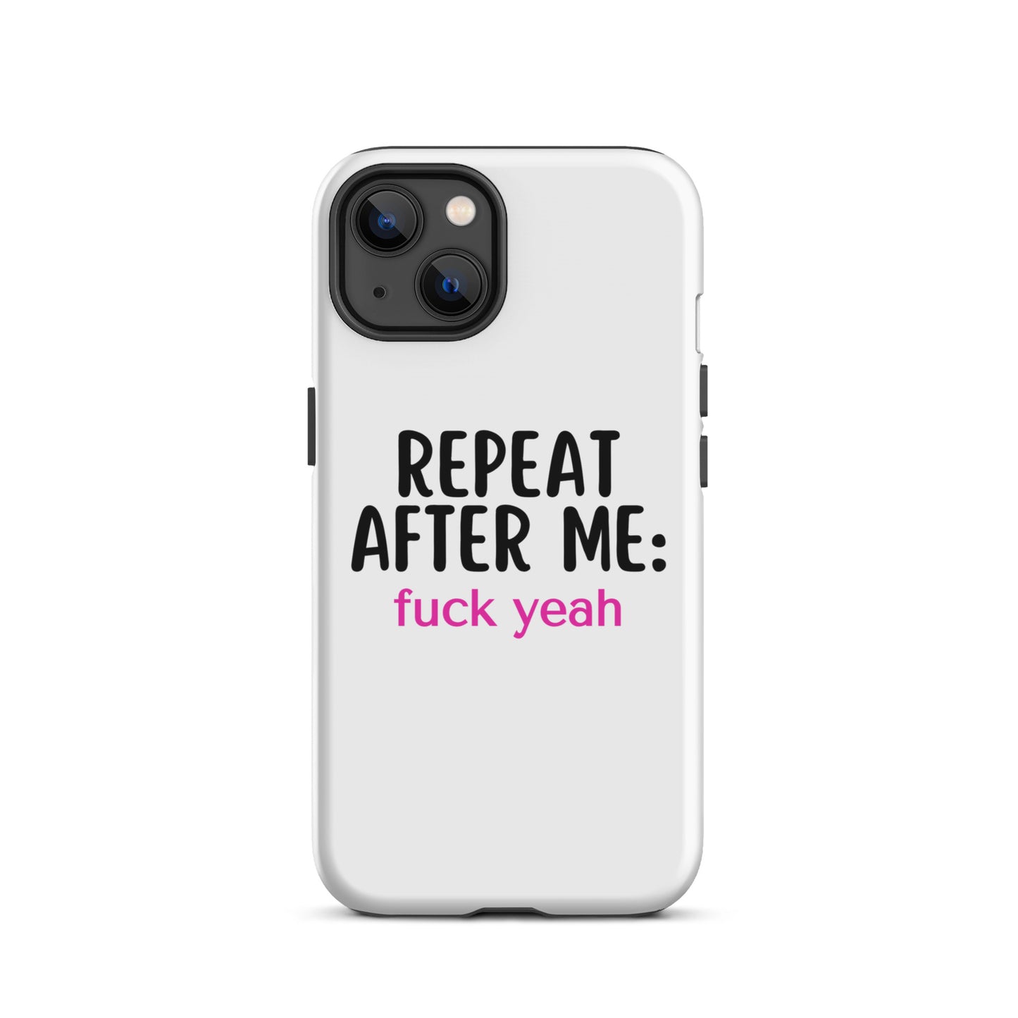 Repeat After Me: Fuck Yeah Tough Case for iPhone®