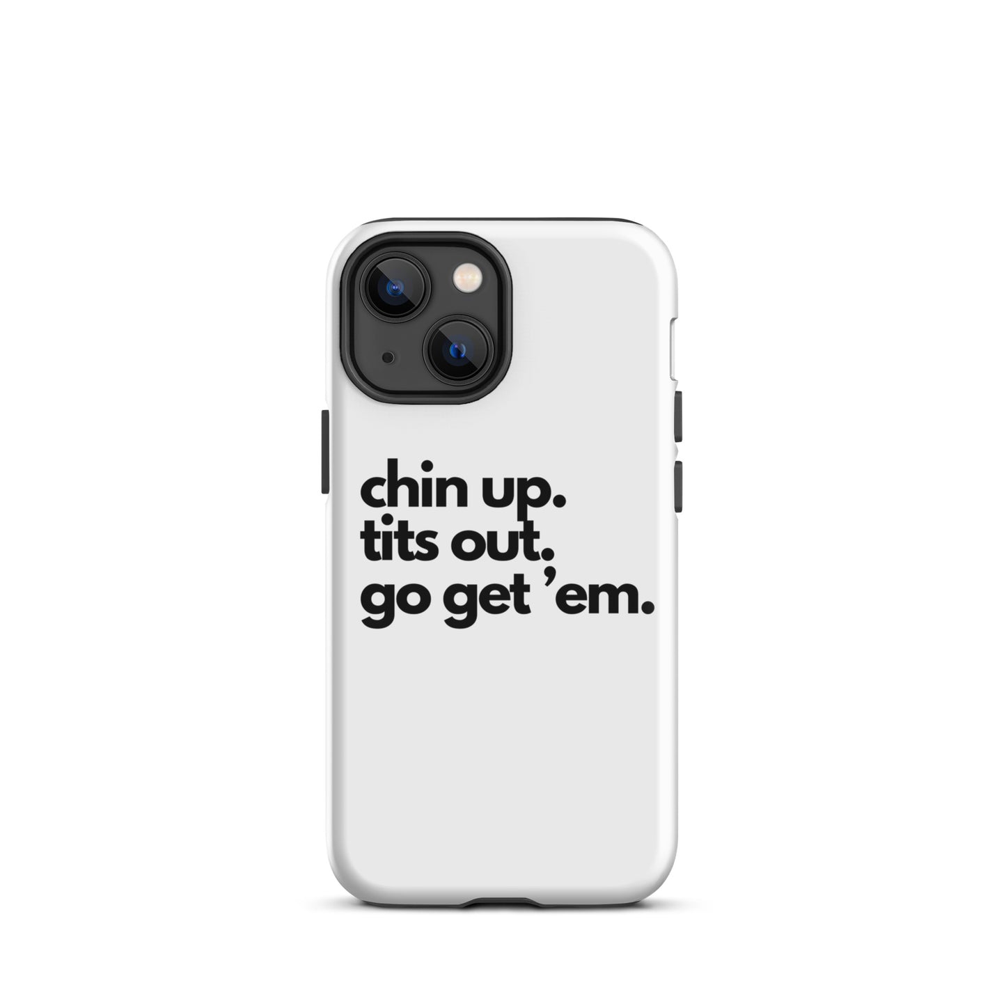 Chin Up, Tits Out, Go Get Em Tough Case for iPhone®