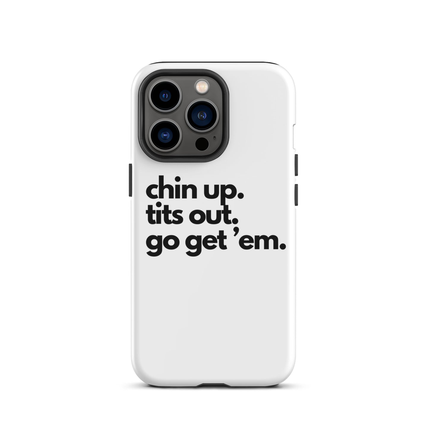 Chin Up, Tits Out, Go Get Em Tough Case for iPhone®