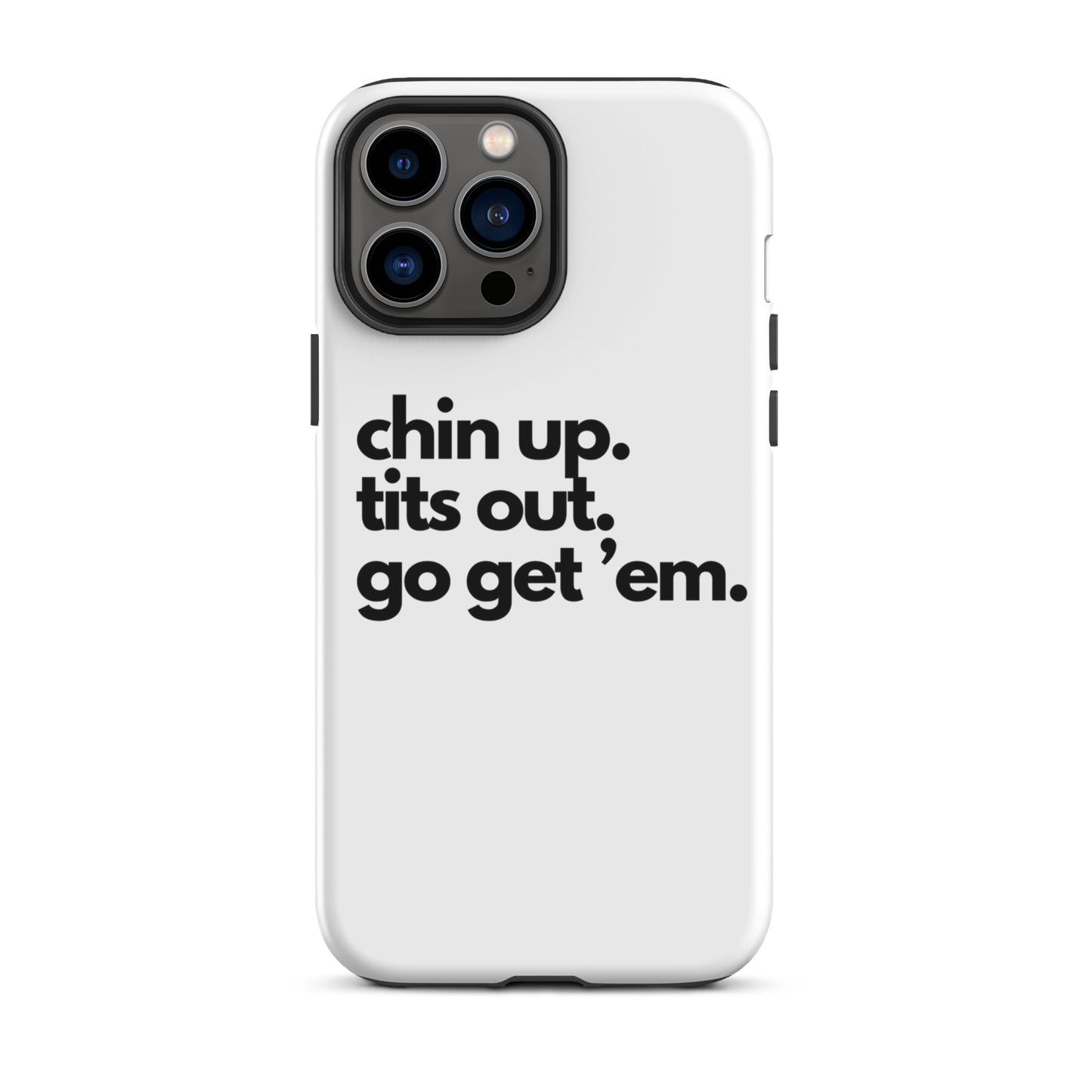 Chin Up, Tits Out, Go Get Em Tough Case for iPhone®