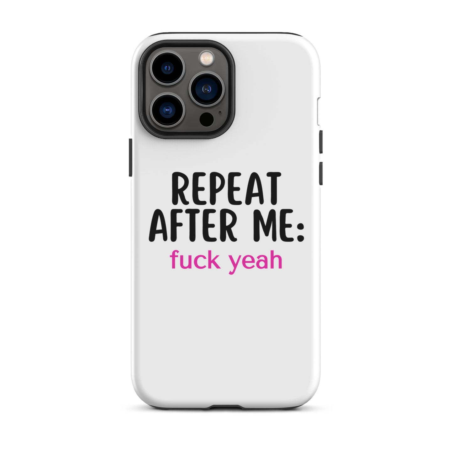 Repeat After Me: Fuck Yeah Tough Case for iPhone®