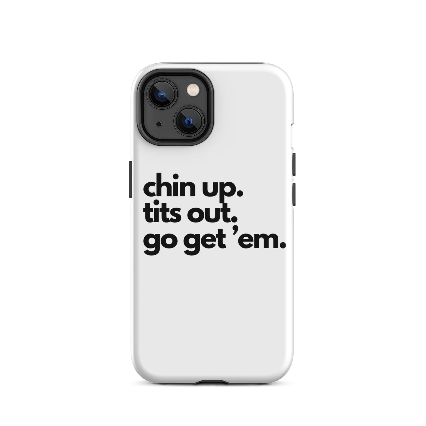 Chin Up, Tits Out, Go Get Em Tough Case for iPhone®