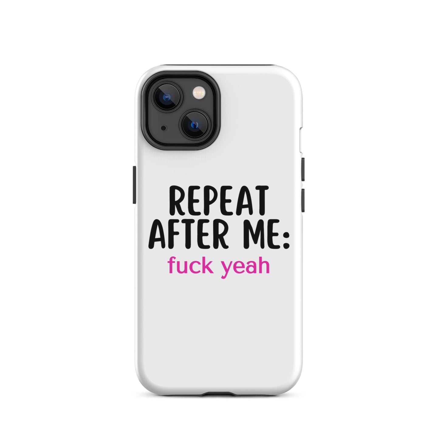 Repeat After Me: Fuck Yeah Tough Case for iPhone®