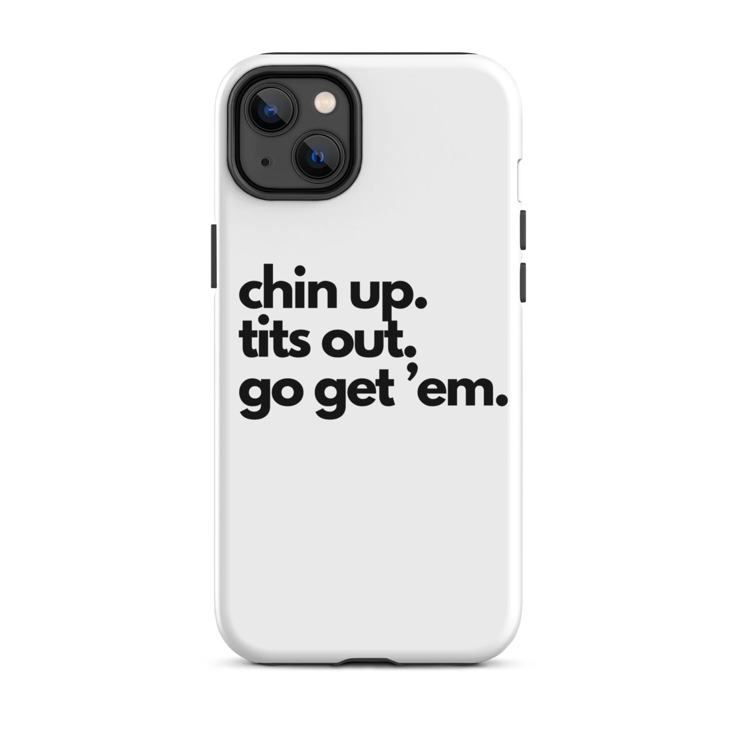 Chin Up, Tits Out, Go Get Em Tough Case for iPhone®