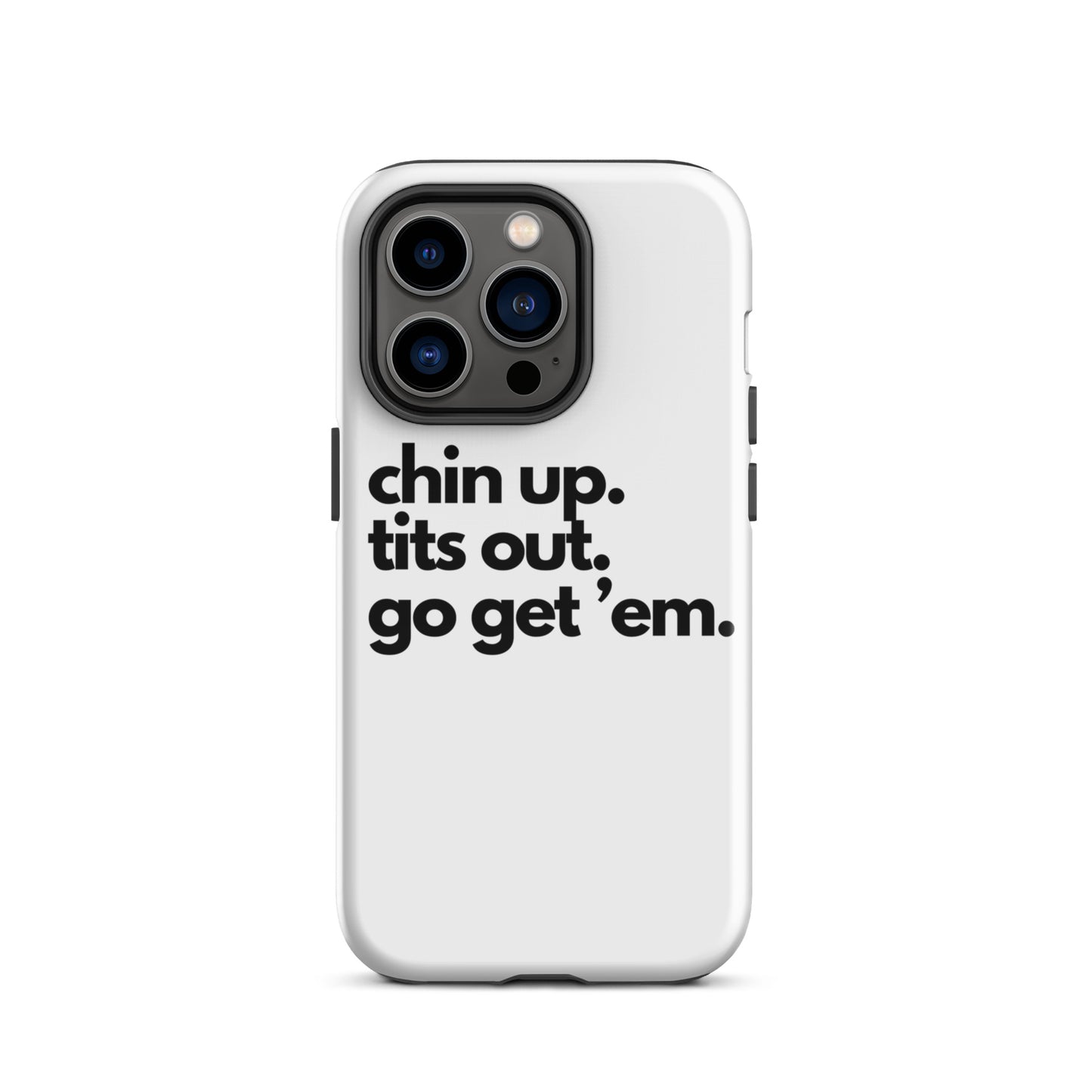 Chin Up, Tits Out, Go Get Em Tough Case for iPhone®