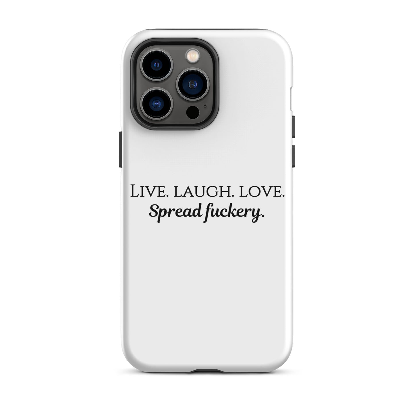 Live. Laugh. Love. Spread Fuckery Tough Case for iPhone®