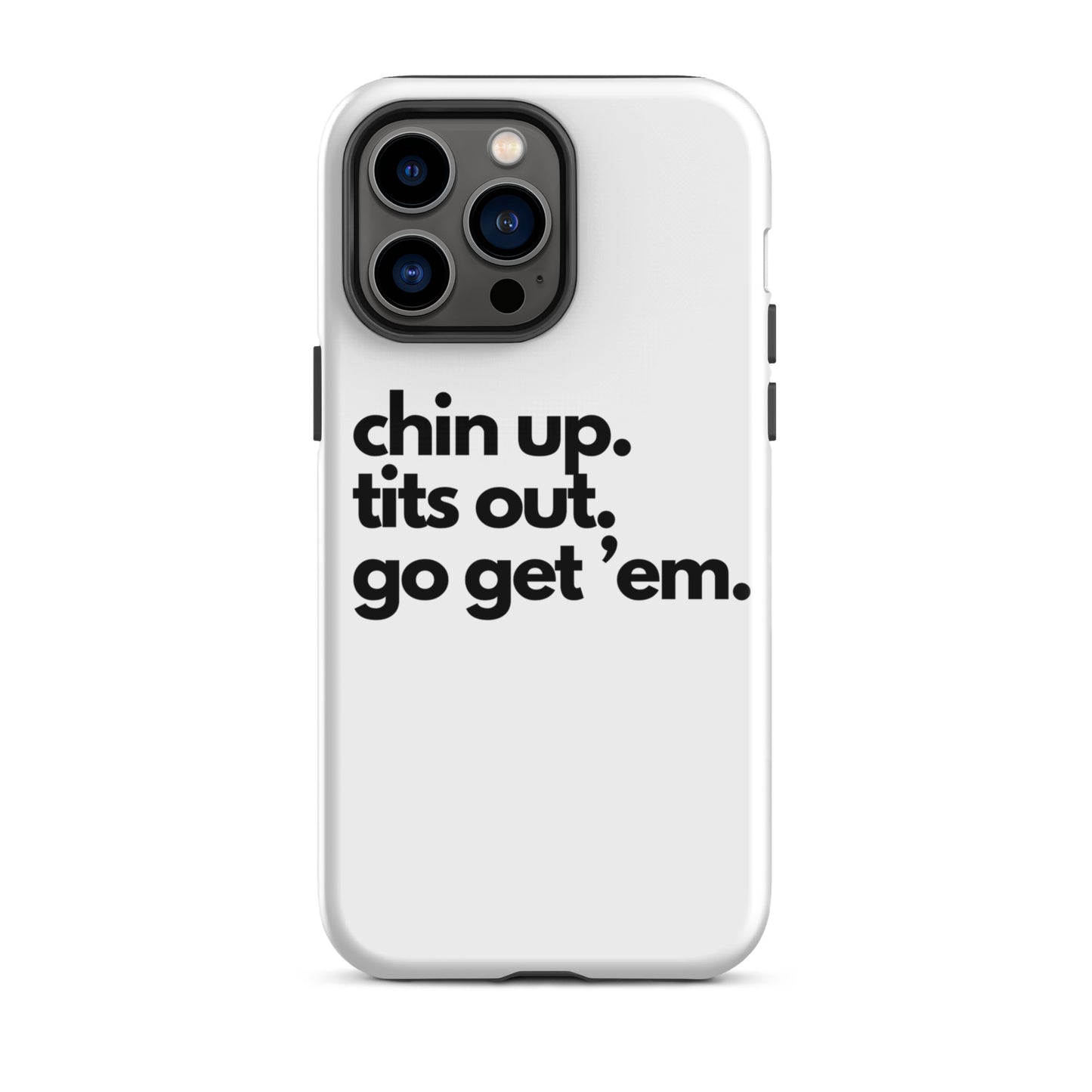 Chin Up, Tits Out, Go Get Em Tough Case for iPhone®