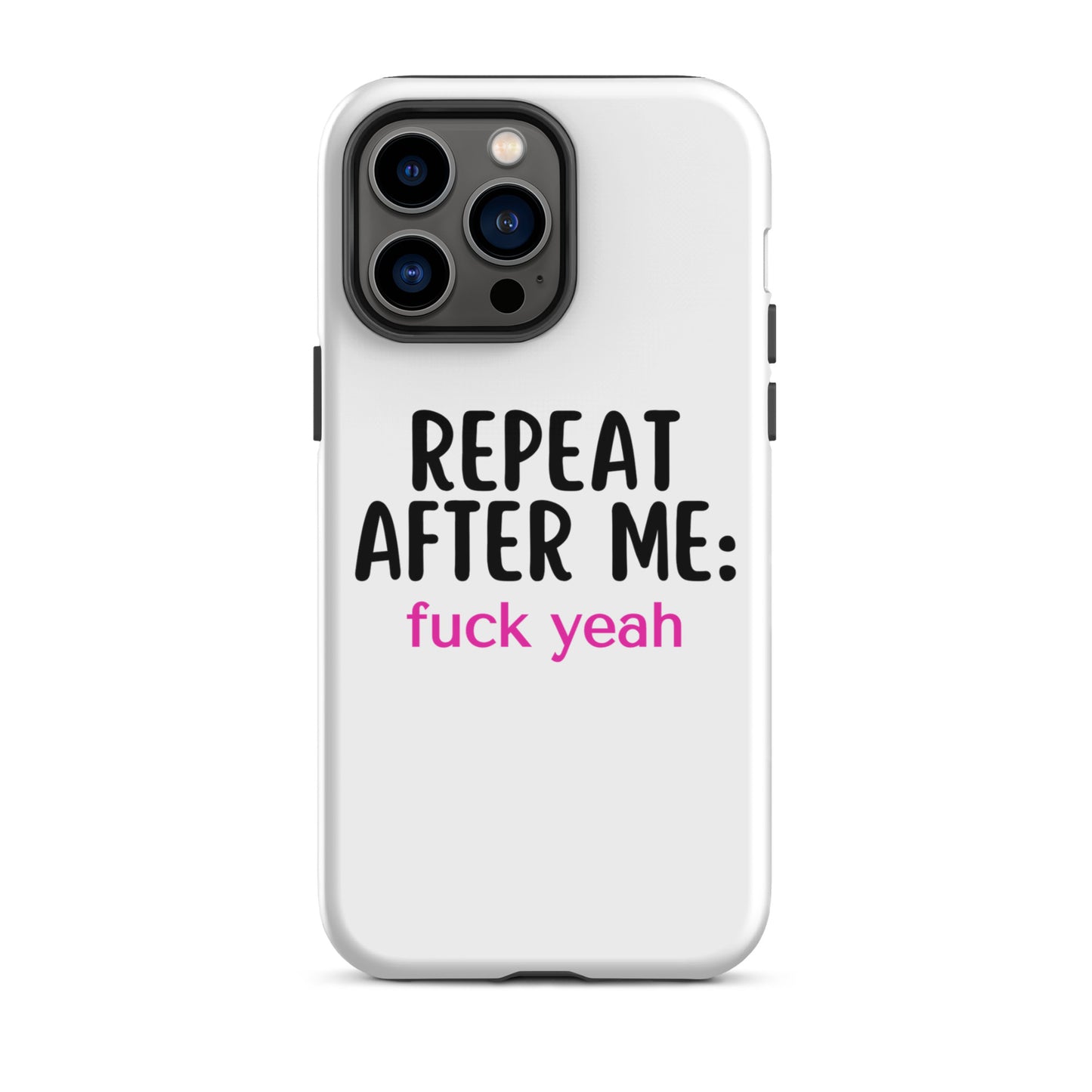 Repeat After Me: Fuck Yeah Tough Case for iPhone®