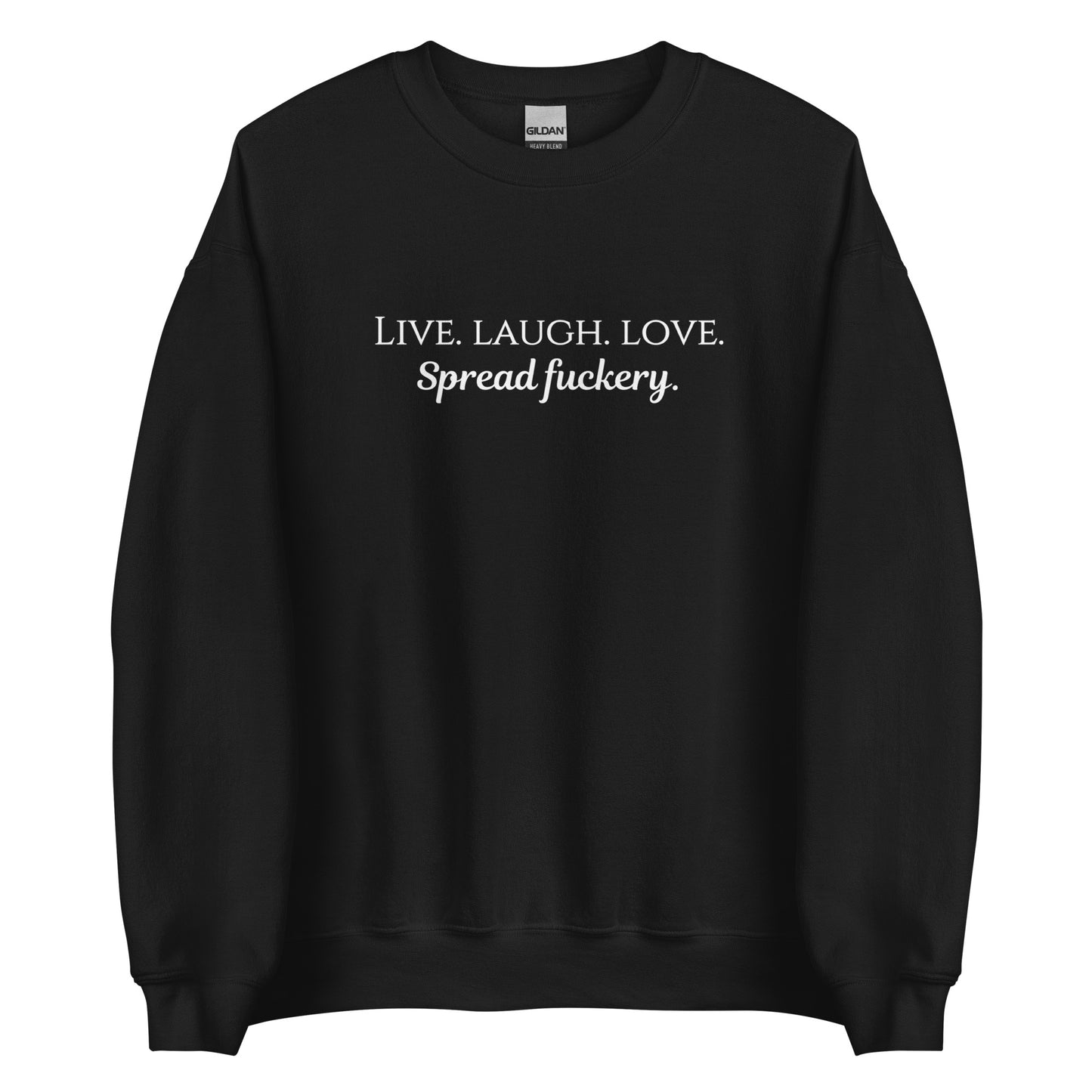 Live. Laugh. Love. Spread Fuckery Unisex Sweatshirt