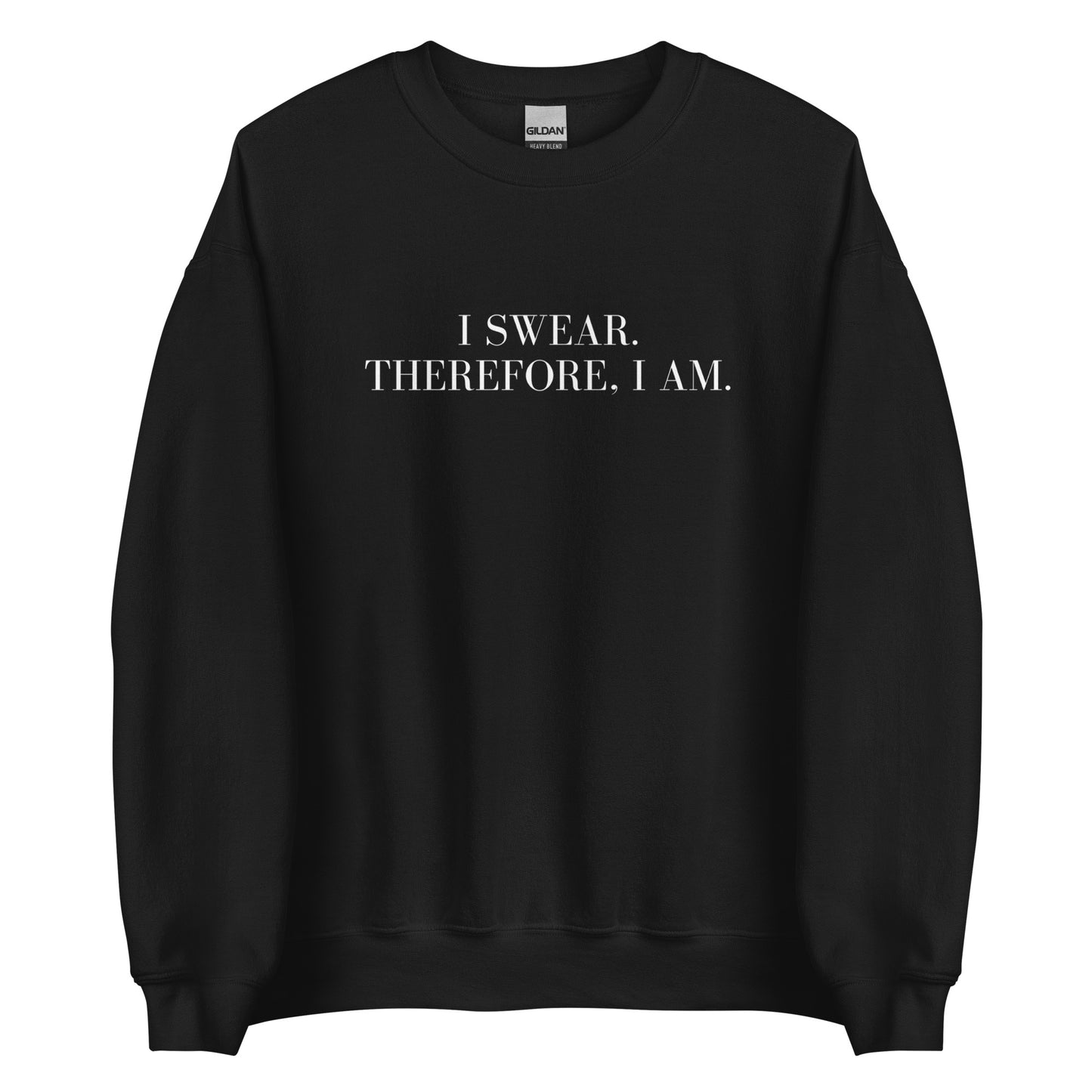 I swear, Therefore, I am Unisex Sweatshirt