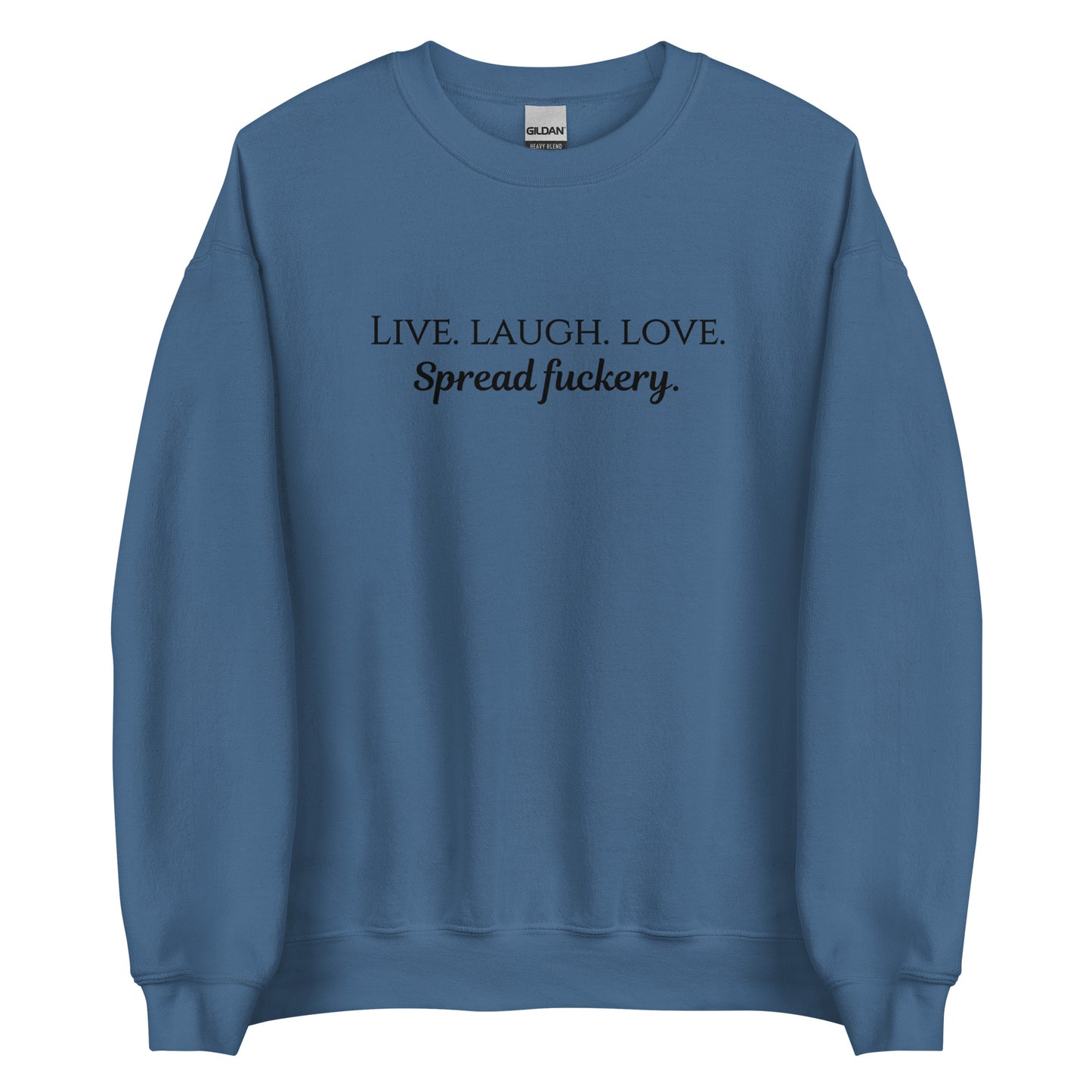 Live. Laugh. Love. Spread Fuckery Unisex Sweatshirt