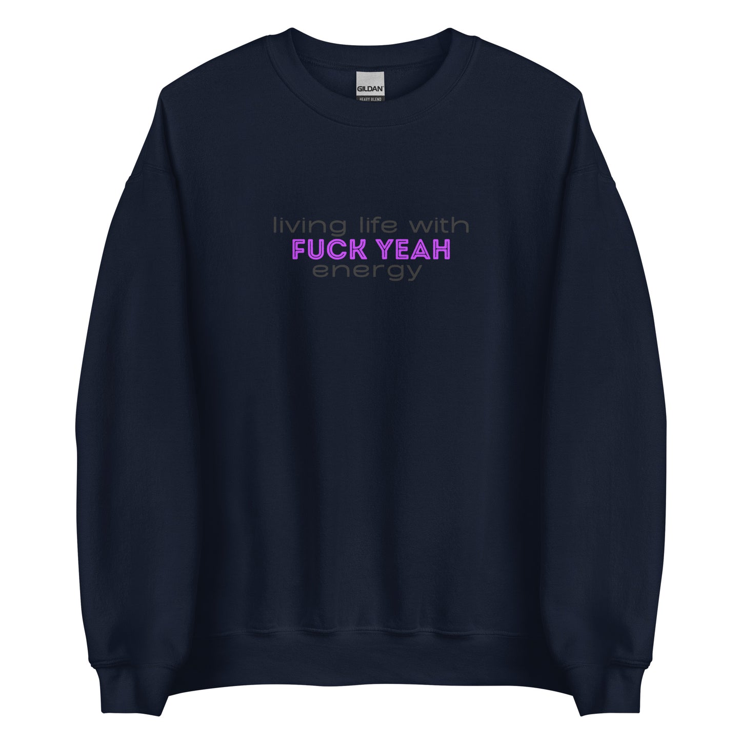 Living Life With Fuck Yeah Energy Unisex Sweatshirt