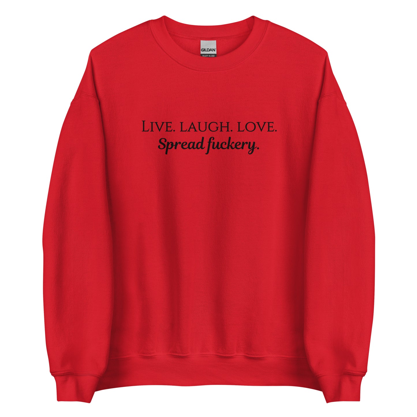 Live. Laugh. Love. Spread Fuckery Unisex Sweatshirt