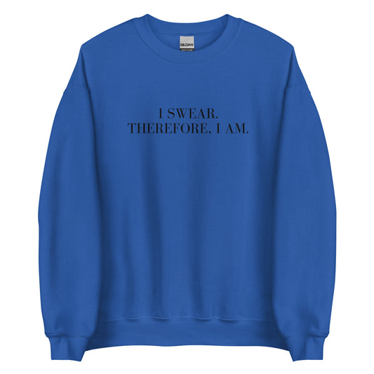 I swear, Therefore, I am Unisex Sweatshirt