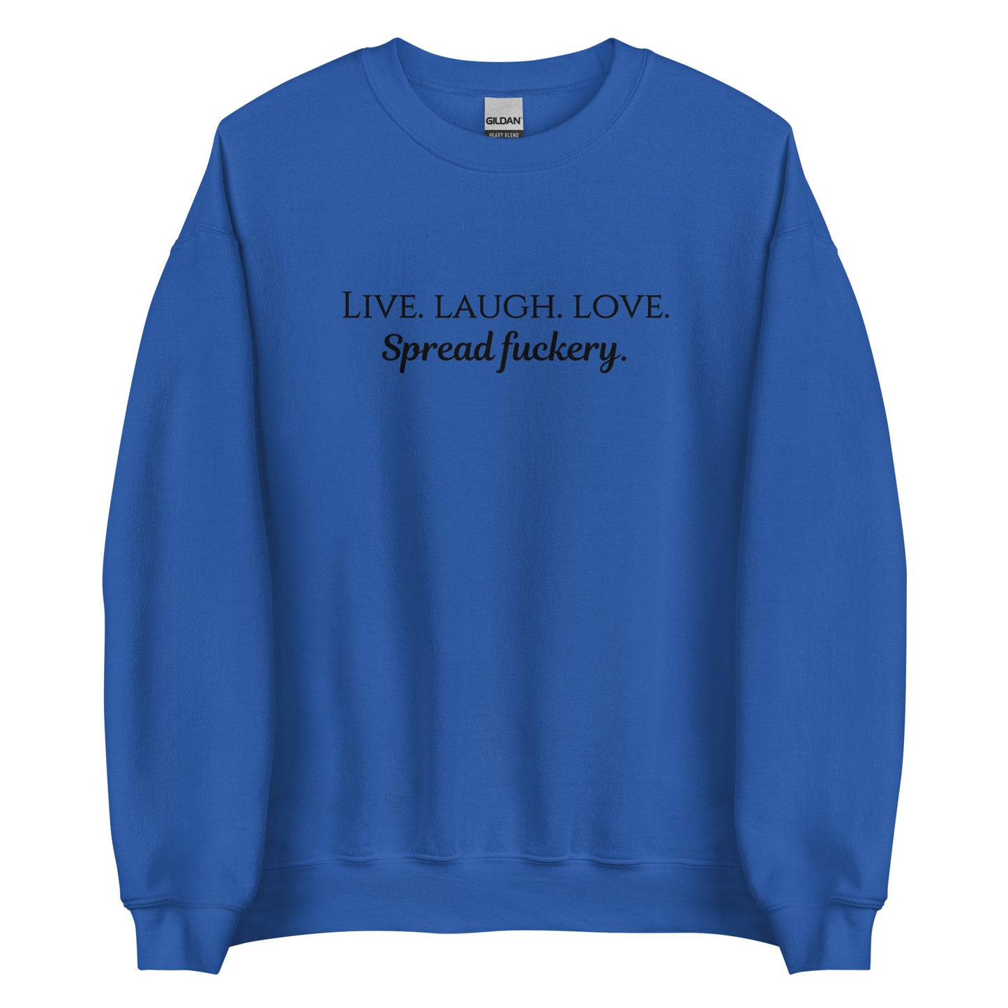 Live. Laugh. Love. Spread Fuckery Unisex Sweatshirt