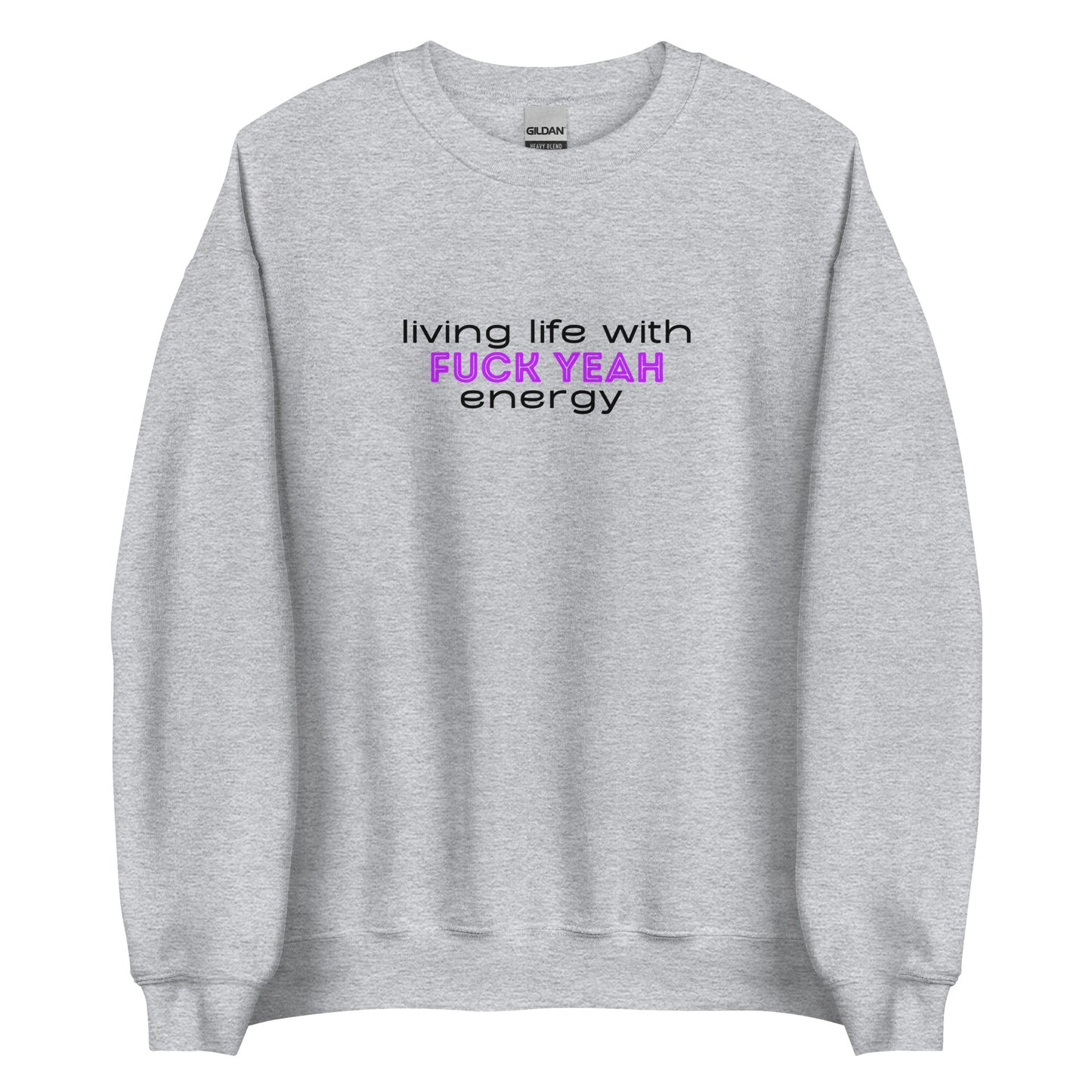 Living Life With Fuck Yeah Energy Unisex Sweatshirt