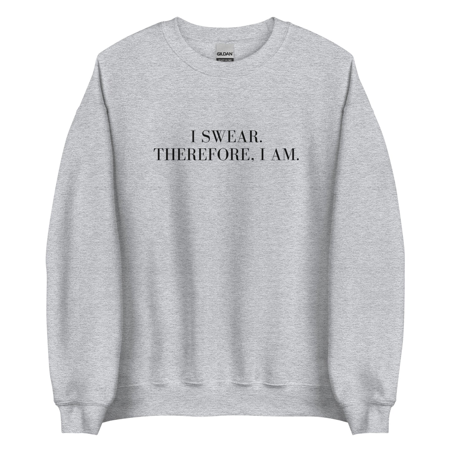 I swear, Therefore, I am Unisex Sweatshirt