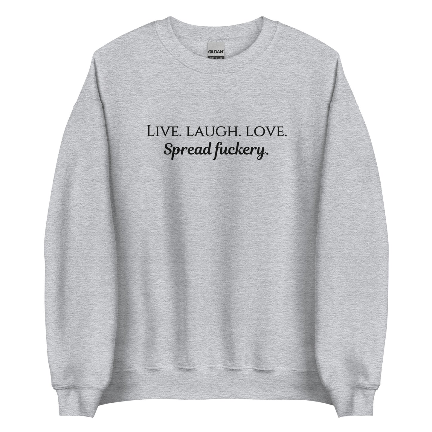 Live. Laugh. Love. Spread Fuckery Unisex Sweatshirt