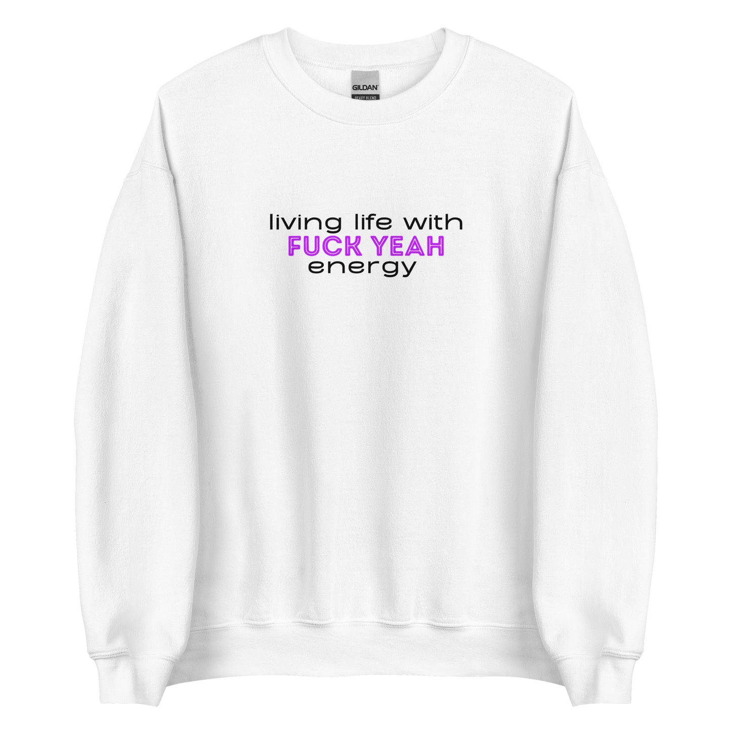 Living Life With Fuck Yeah Energy Unisex Sweatshirt