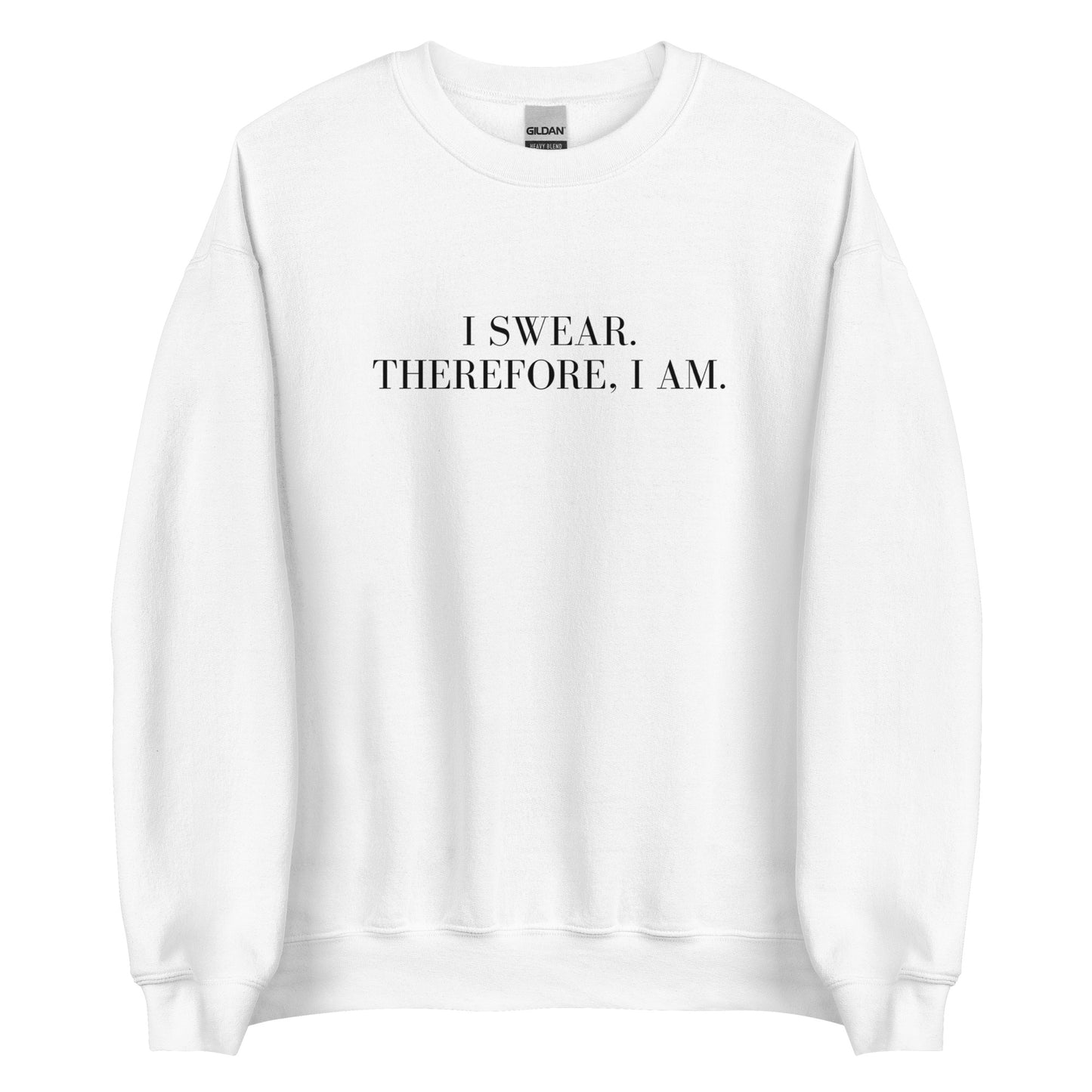 I swear, Therefore, I am Unisex Sweatshirt