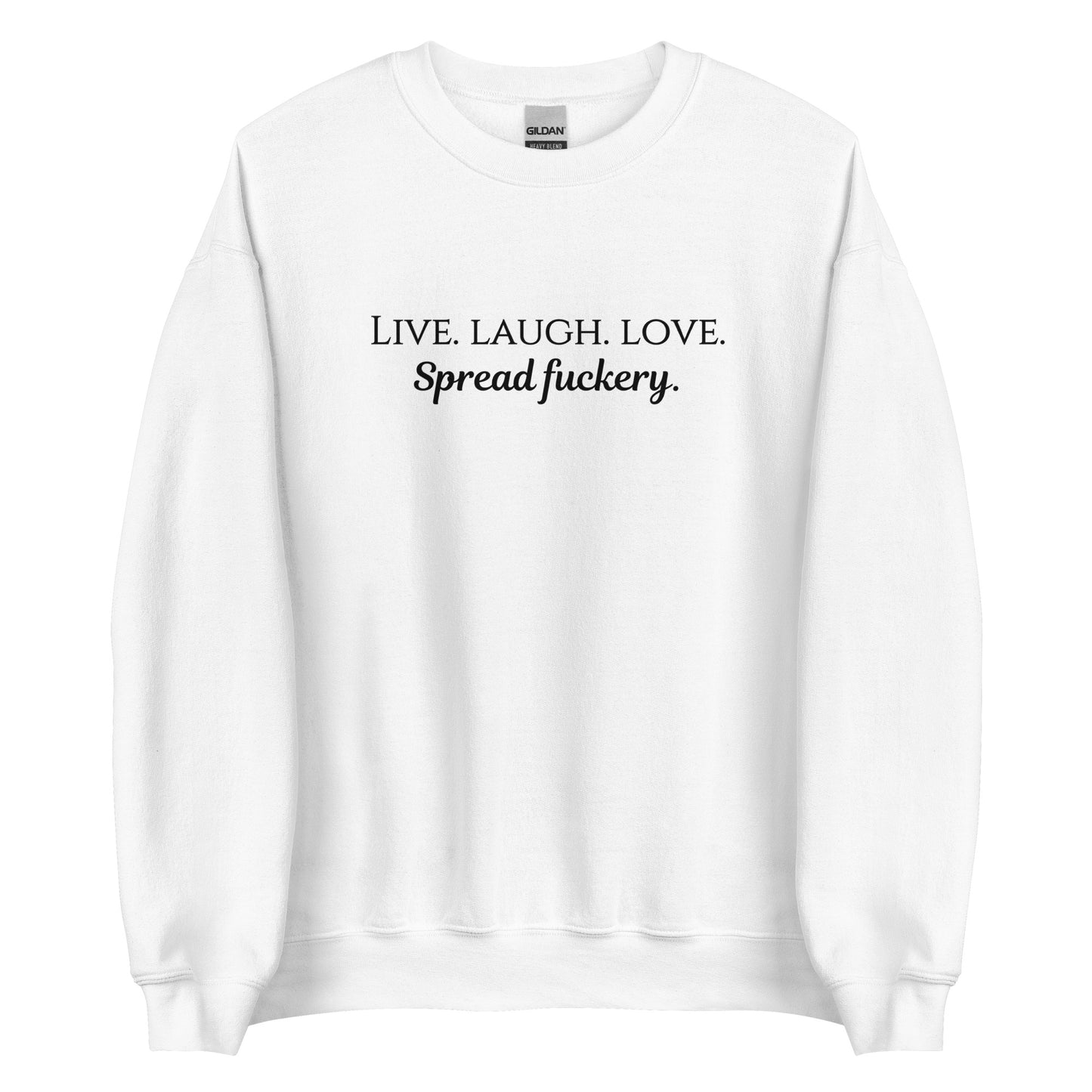 Live. Laugh. Love. Spread Fuckery Unisex Sweatshirt