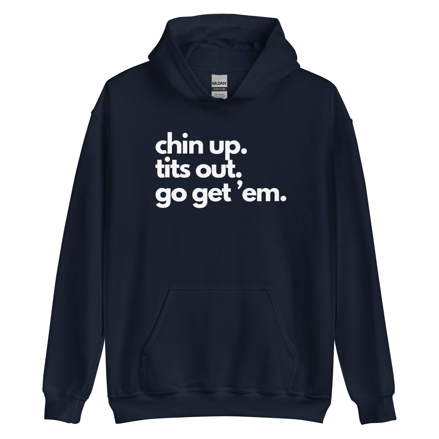 Chin Up, Tits Out, Go Get Em Unisex Hoodie