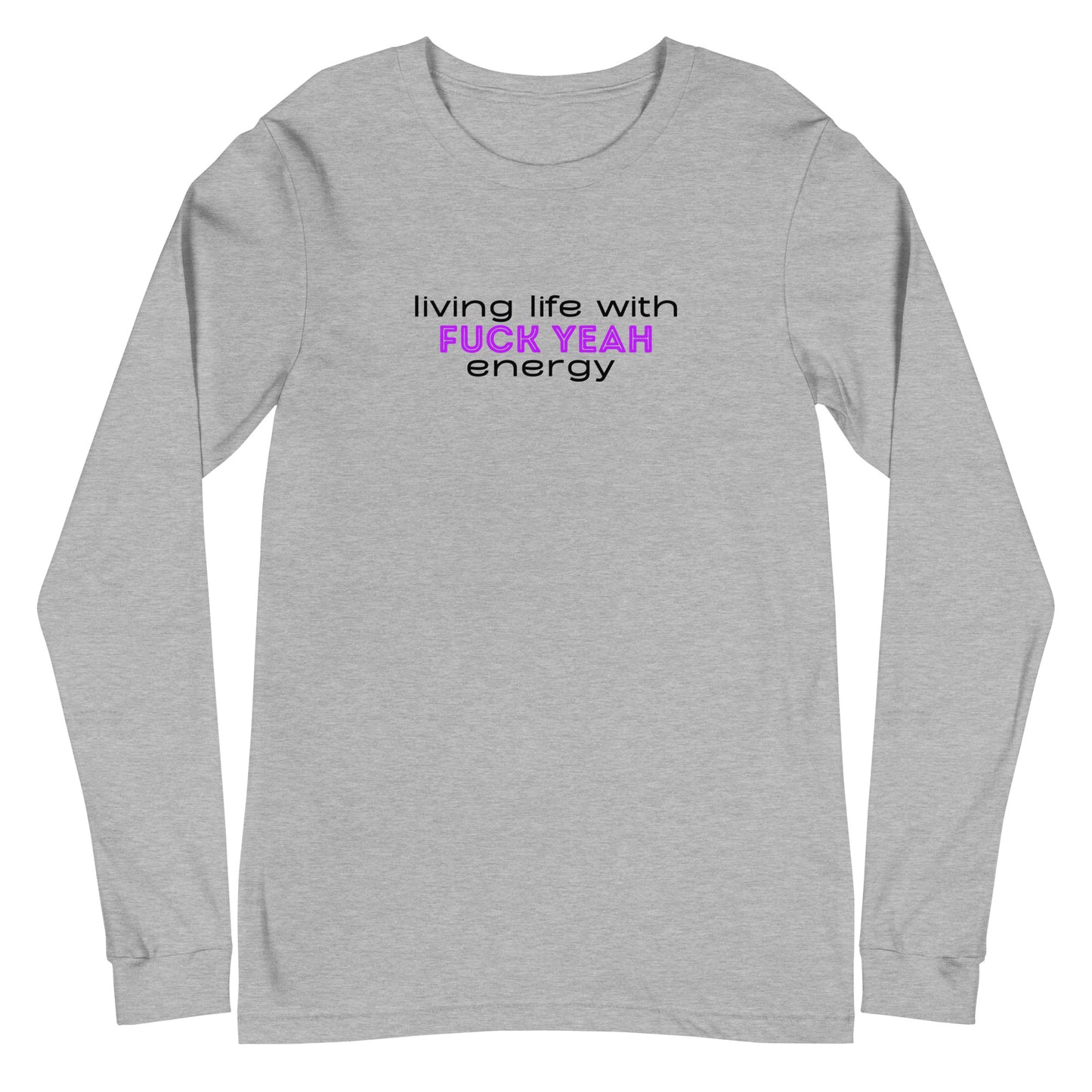 Living Life With Fuck Yeah Energy Unisex Long Sleeve Tee