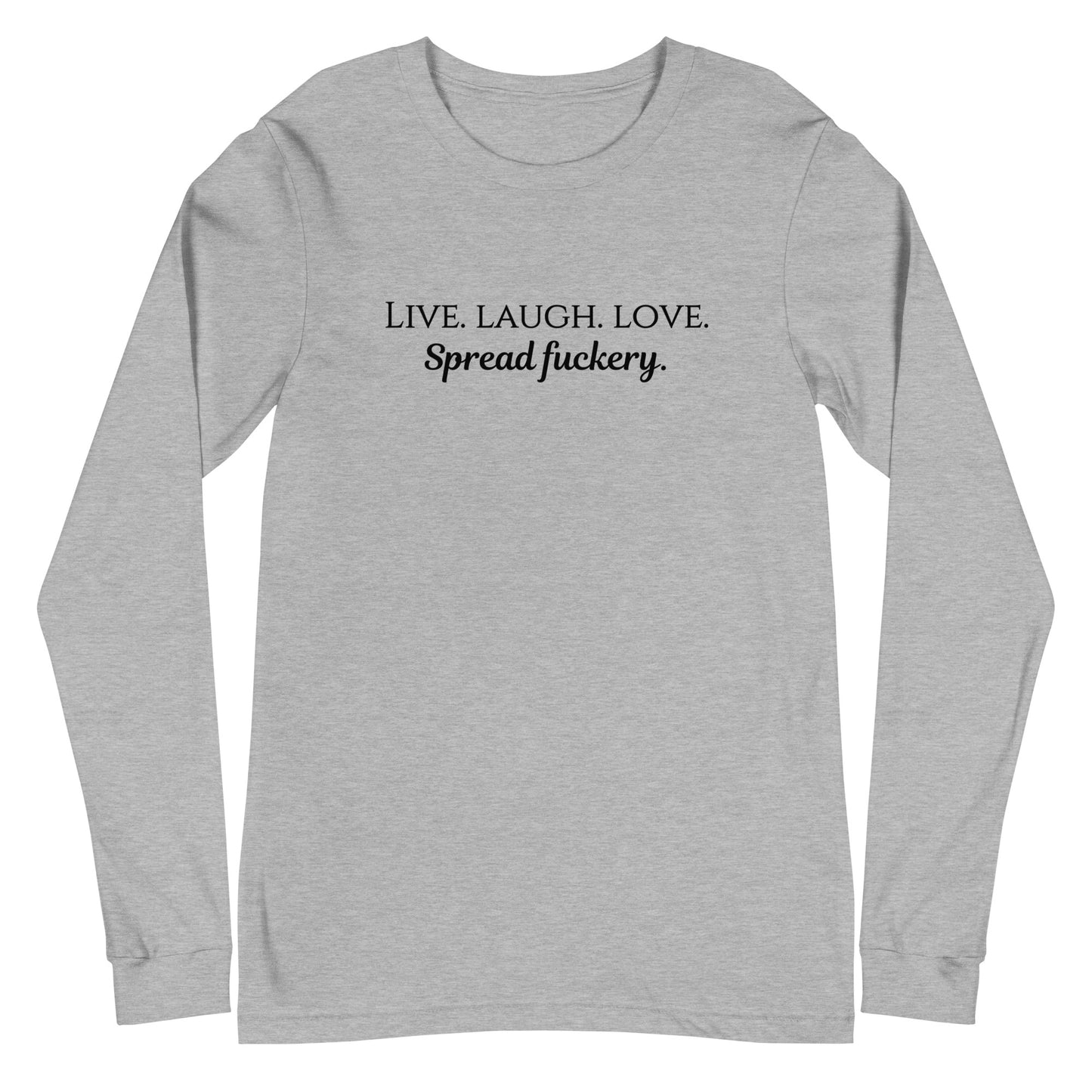 Live. Laugh. Love. Spread Fuckery Unisex Long Sleeve Tee