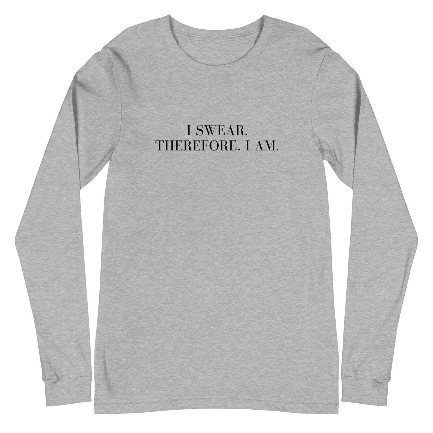 I swear, Therefore, I am Unisex Long Sleeve Tee