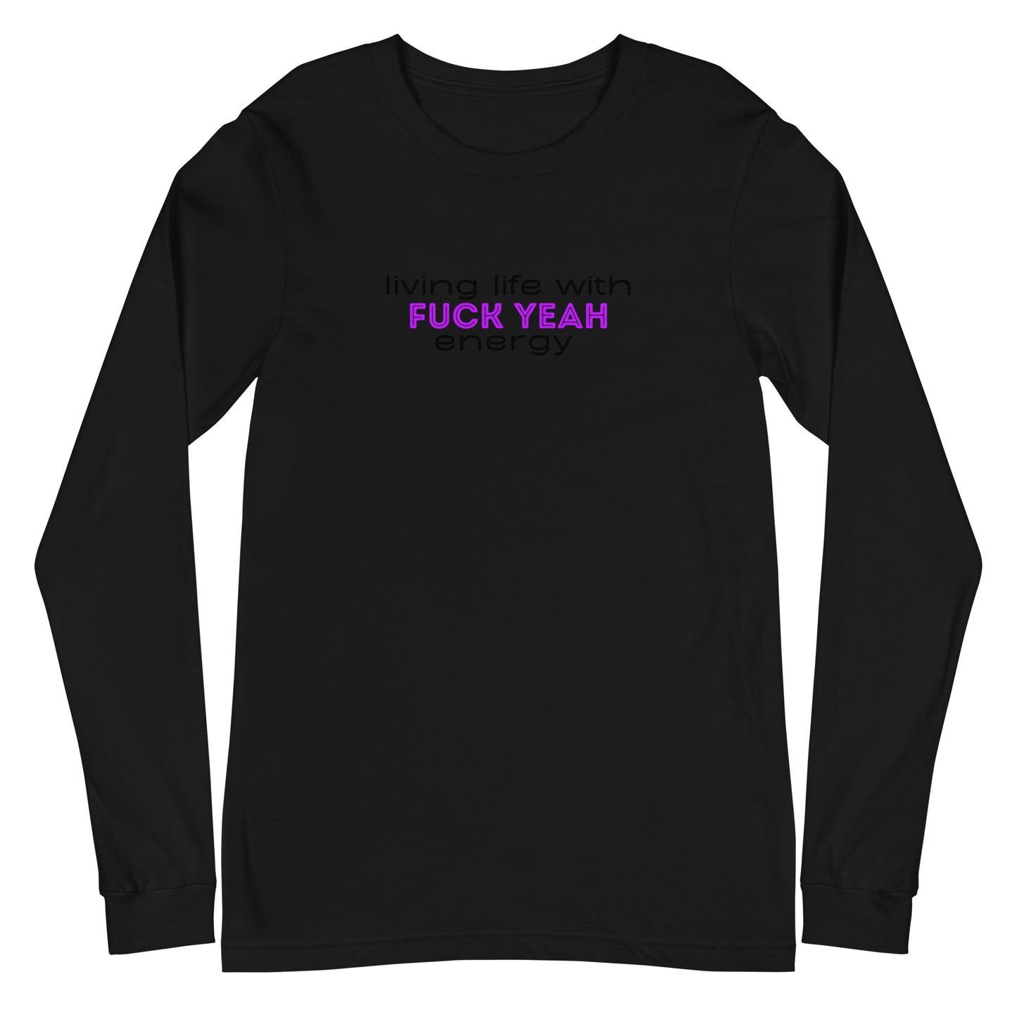 Living Life With Fuck Yeah Energy Unisex Long Sleeve Tee