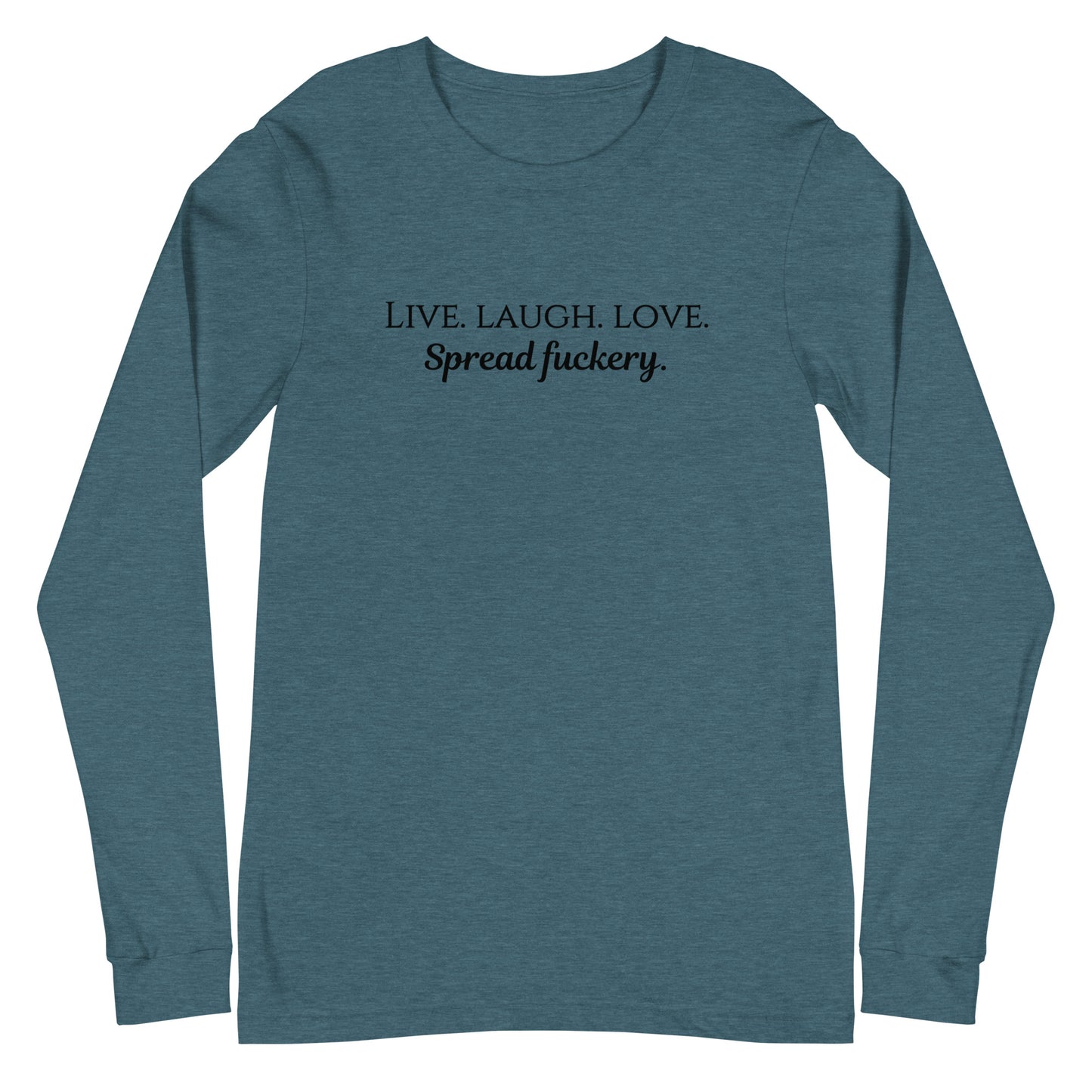 Live. Laugh. Love. Spread Fuckery Unisex Long Sleeve Tee